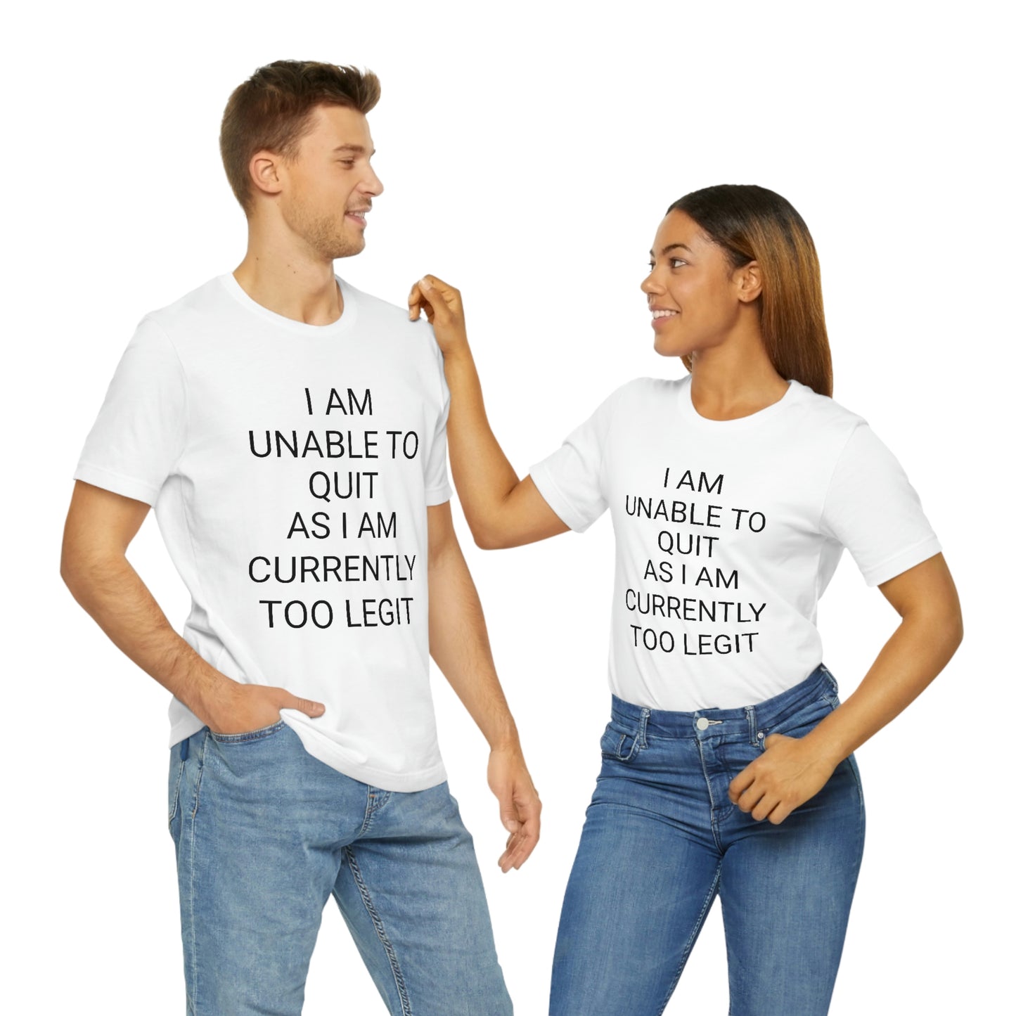 "I am unable to quit, as I am currently too legit" - Regular Cotton - Unisex Jersey Short Sleeve Tee (Bella+Canvas 3001)