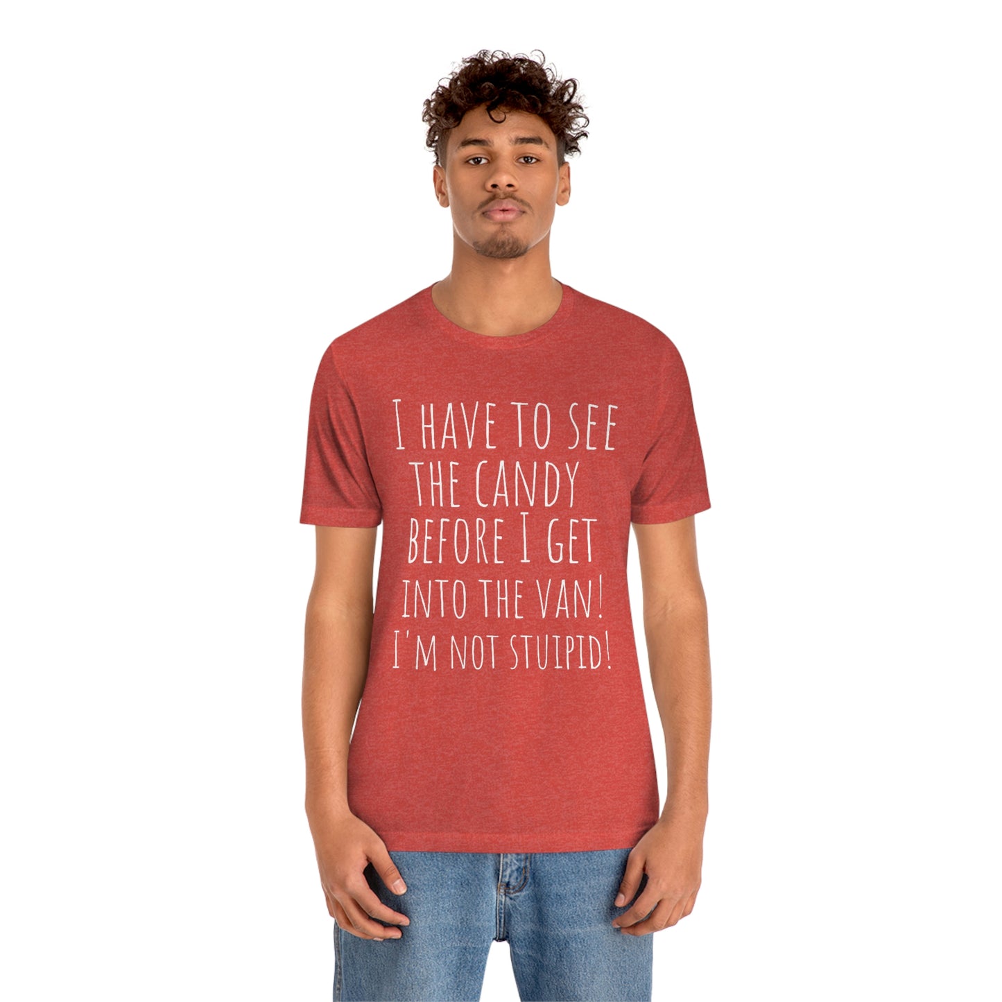 "I have to see the candy before I get into the van! I'm not stupid!" - Regular Cotton - Unisex Jersey Short Sleeve Tee (Bella+Canvas 3001)