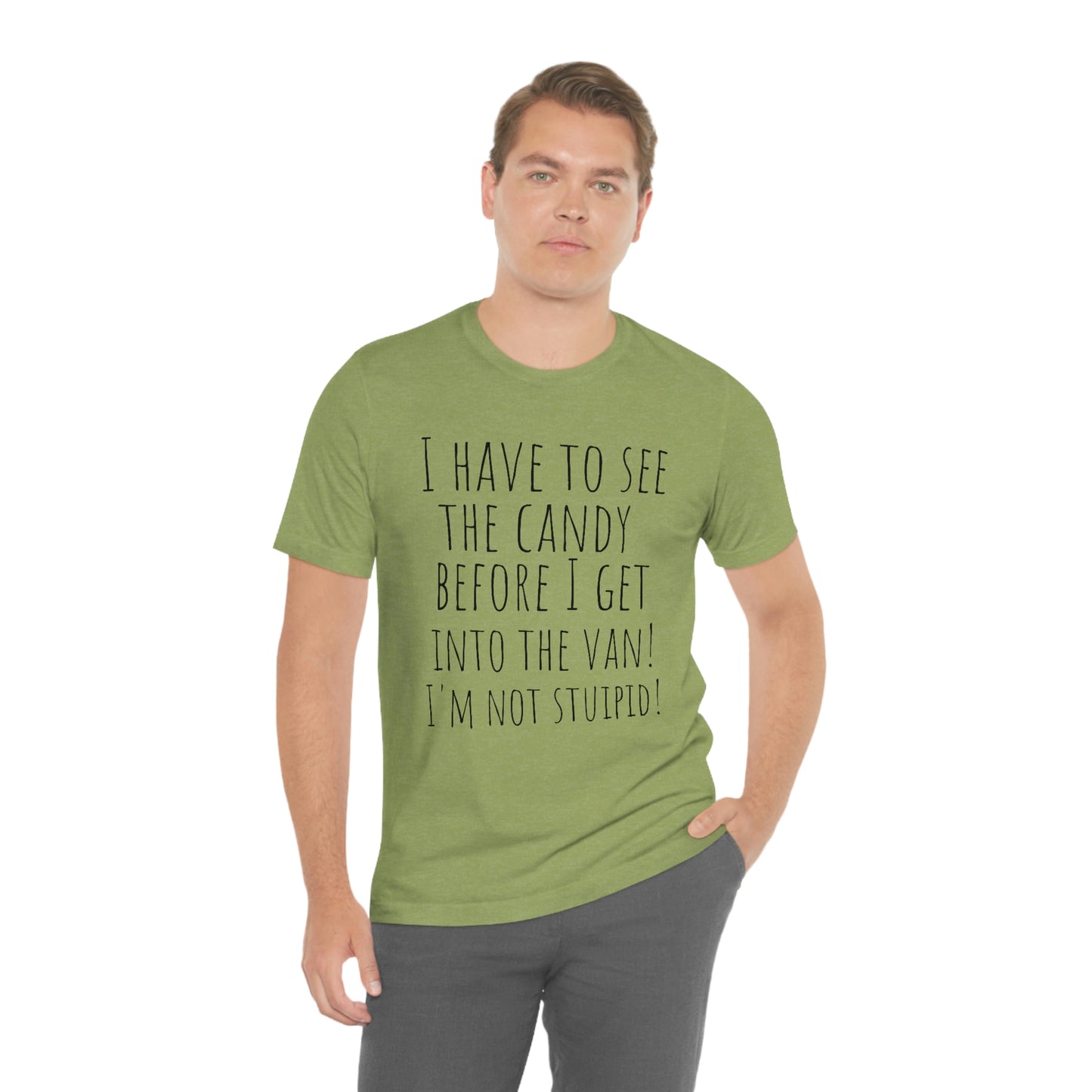 "I have to see the candy before I get into the van! I'm not stupid!" - Regular Cotton - Unisex Jersey Short Sleeve Tee (Bella+Canvas 3001)
