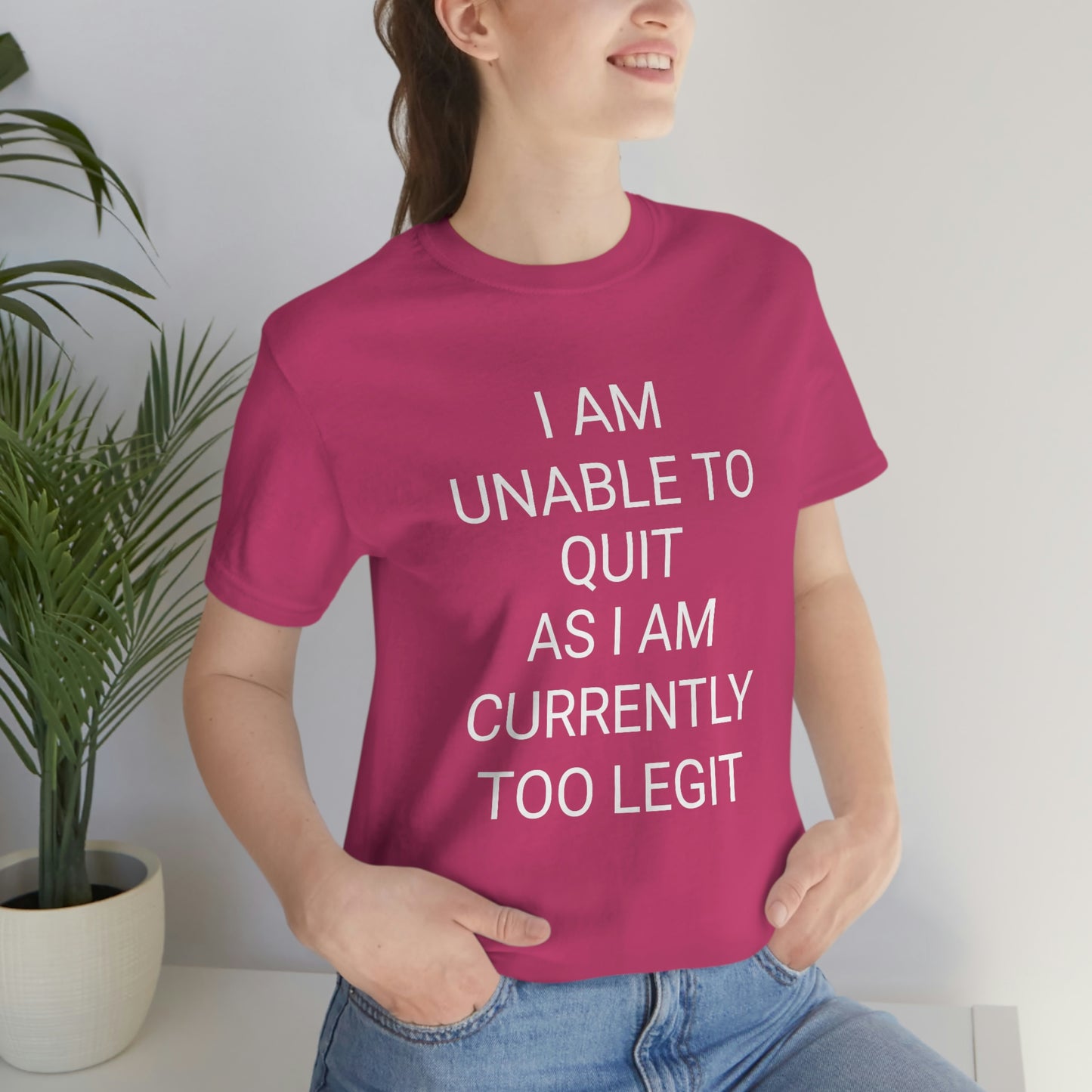 "I am unable to quit, as I am currently too legit" - Regular Cotton - Unisex Jersey Short Sleeve Tee (Bella+Canvas 3001)