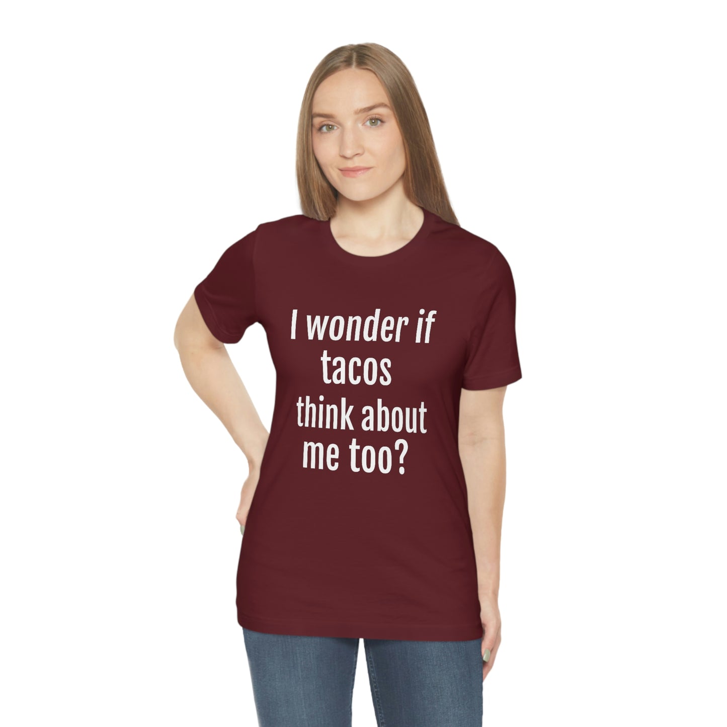 "I wonder if Tacos think about me too?" - Regular Cotton - Unisex Jersey Short Sleeve Tee (Bella+Canvas3001)