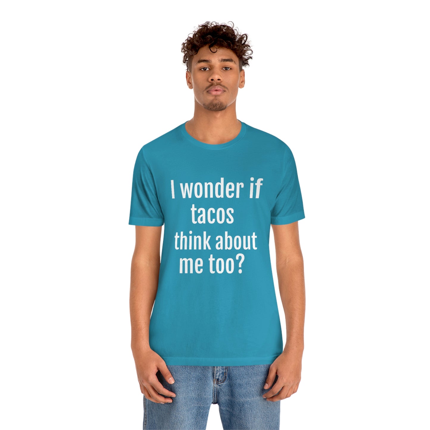 "I wonder if Tacos think about me too?" - Regular Cotton - Unisex Jersey Short Sleeve Tee (Bella+Canvas3001)