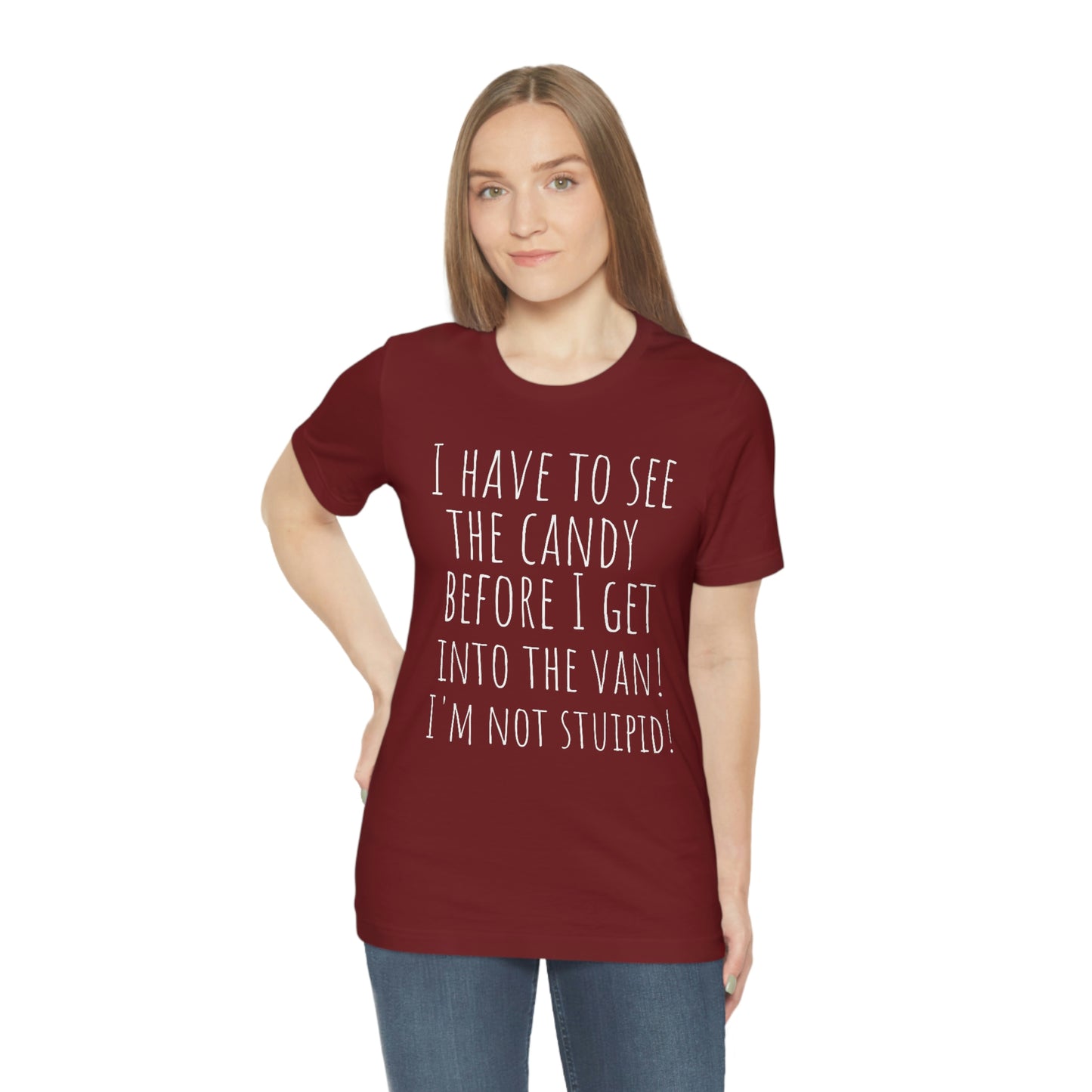 "I have to see the candy before I get into the van! I'm not stupid!" - Regular Cotton - Unisex Jersey Short Sleeve Tee (Bella+Canvas 3001)