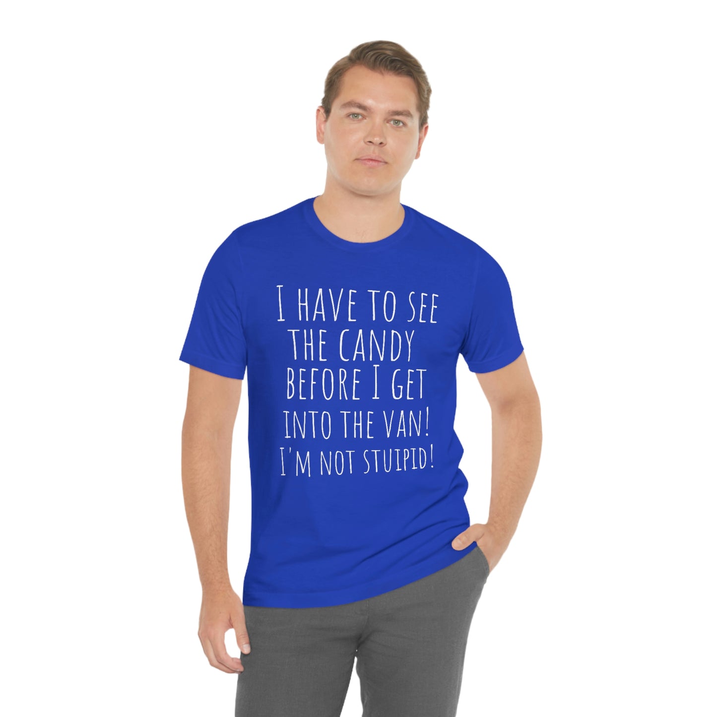 "I have to see the candy before I get into the van! I'm not stupid!" - Regular Cotton - Unisex Jersey Short Sleeve Tee (Bella+Canvas 3001)