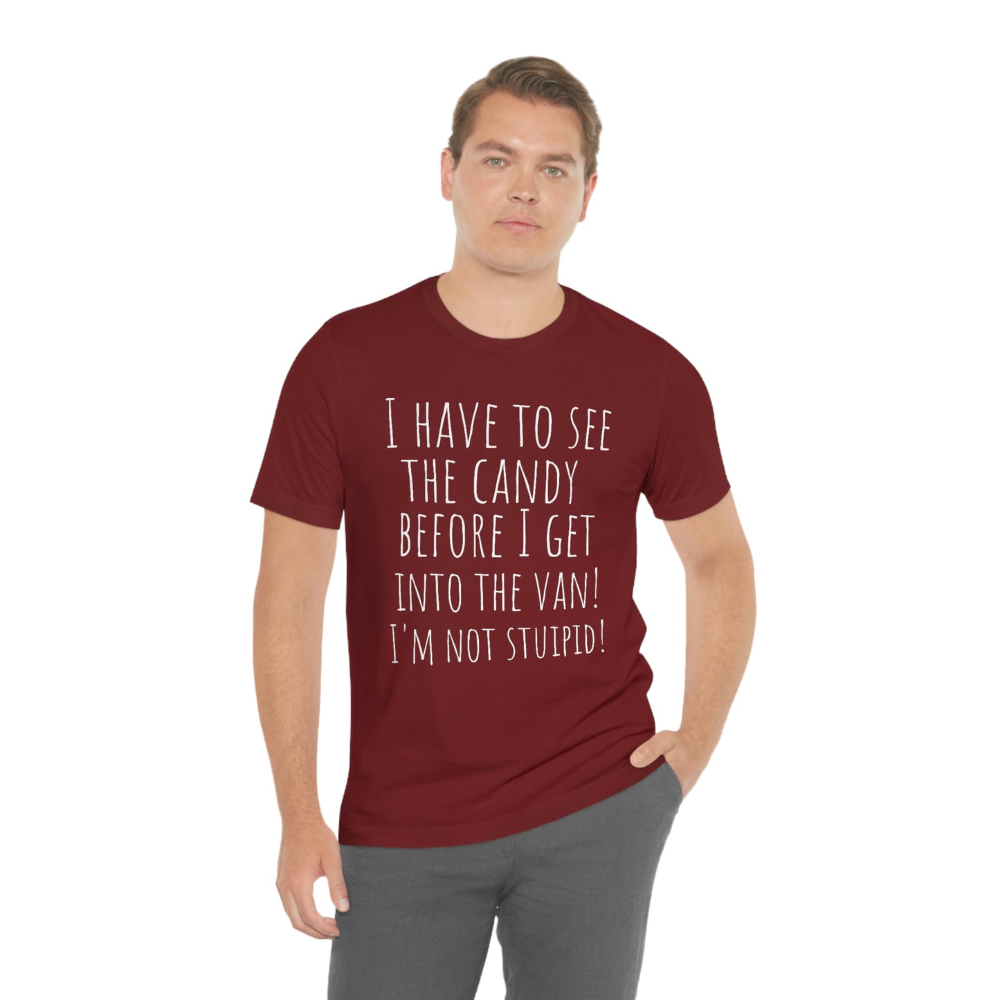 "I have to see the candy before I get into the van! I'm not stupid!" - Regular Cotton - Unisex Jersey Short Sleeve Tee (Bella+Canvas 3001)