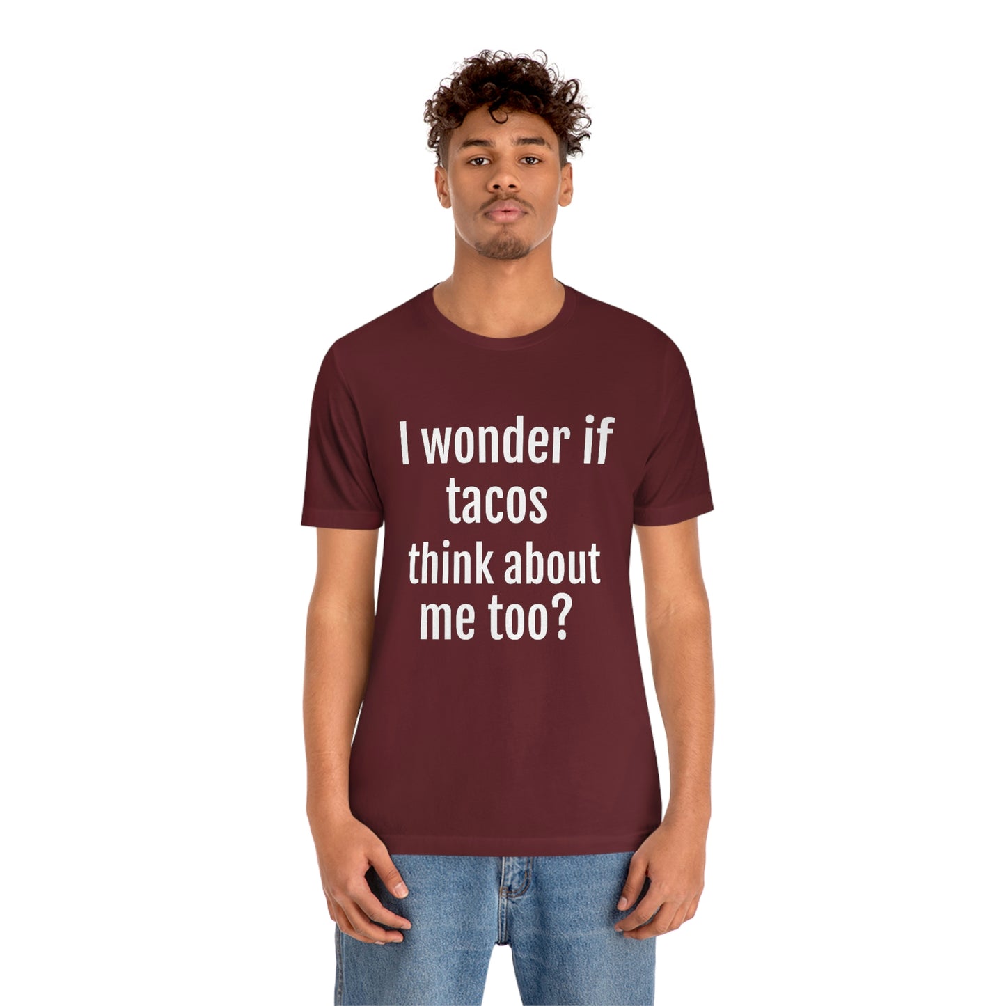 "I wonder if Tacos think about me too?" - Regular Cotton - Unisex Jersey Short Sleeve Tee (Bella+Canvas3001)