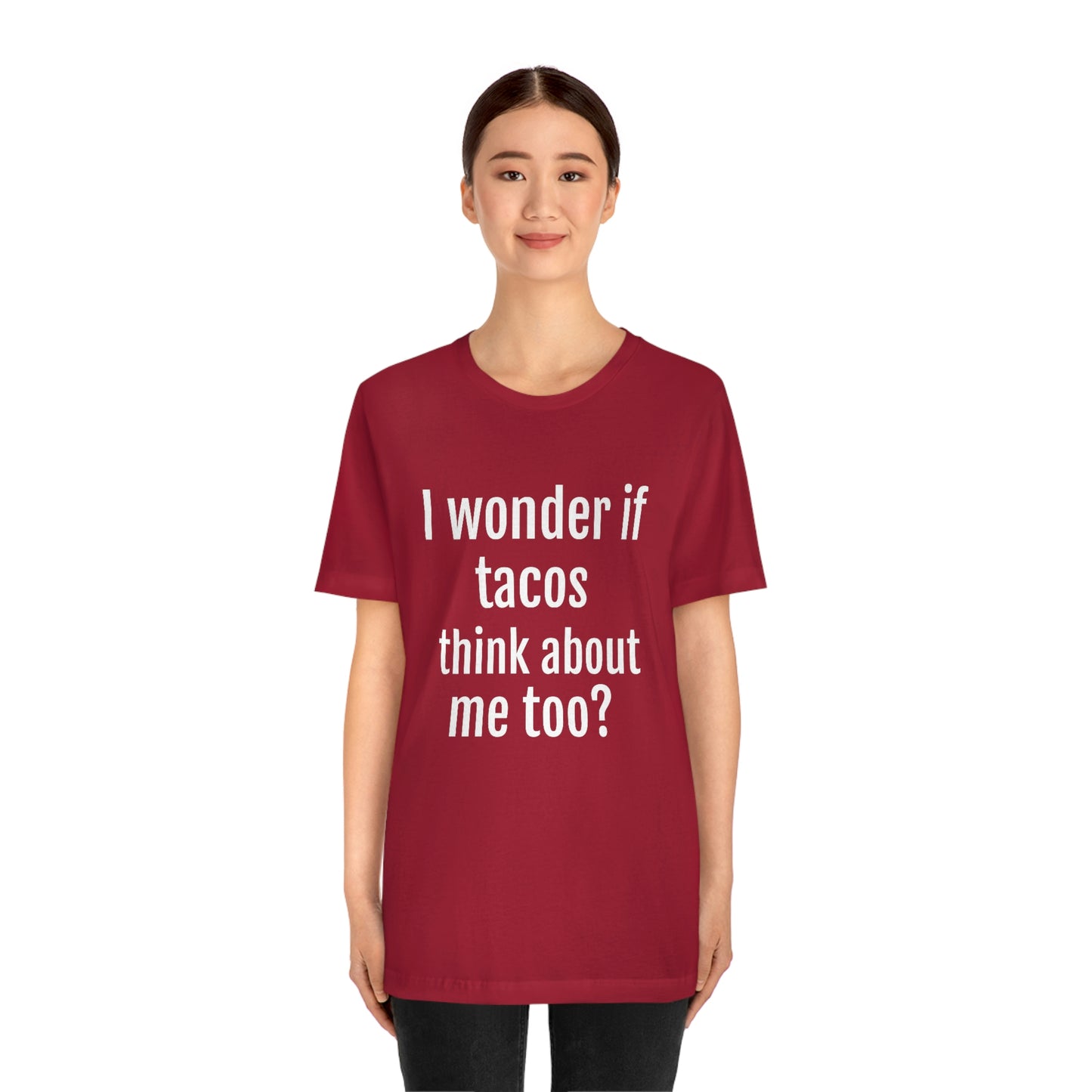 "I wonder if Tacos think about me too?" - Regular Cotton - Unisex Jersey Short Sleeve Tee (Bella+Canvas3001)