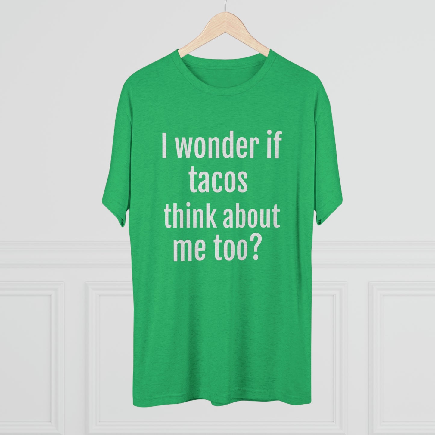 'I wonder if tacos think about me too?' - PREMIUM SOFT - Unisex Tri-Blend Crew Tee (Next Level 6010)