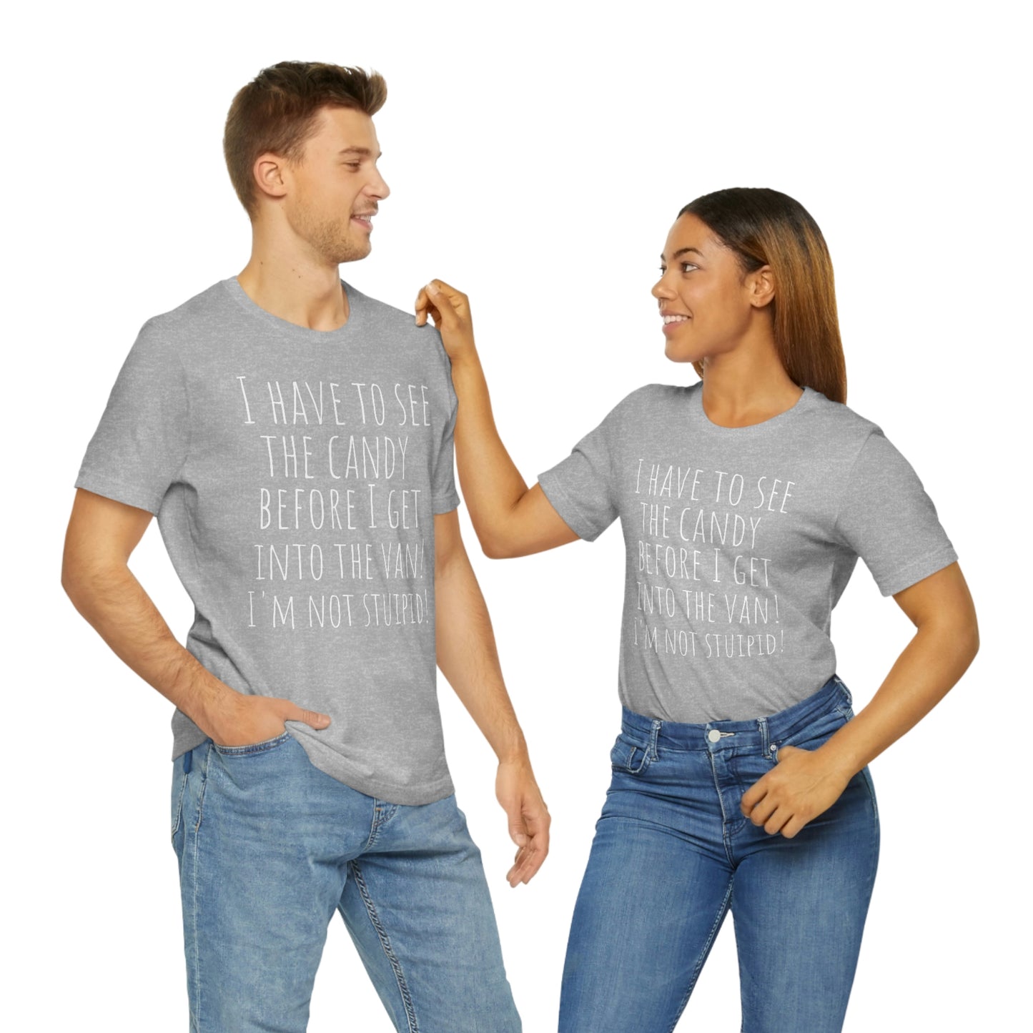"I have to see the candy before I get into the van! I'm not stupid!" - Regular Cotton - Unisex Jersey Short Sleeve Tee (Bella+Canvas 3001)