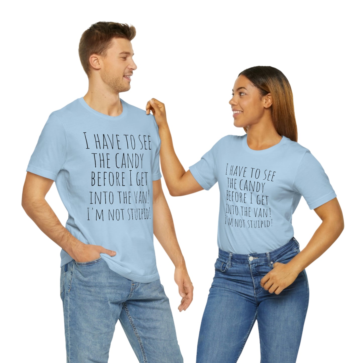 "I have to see the candy before I get into the van! I'm not stupid!" - Regular Cotton - Unisex Jersey Short Sleeve Tee (Bella+Canvas 3001)