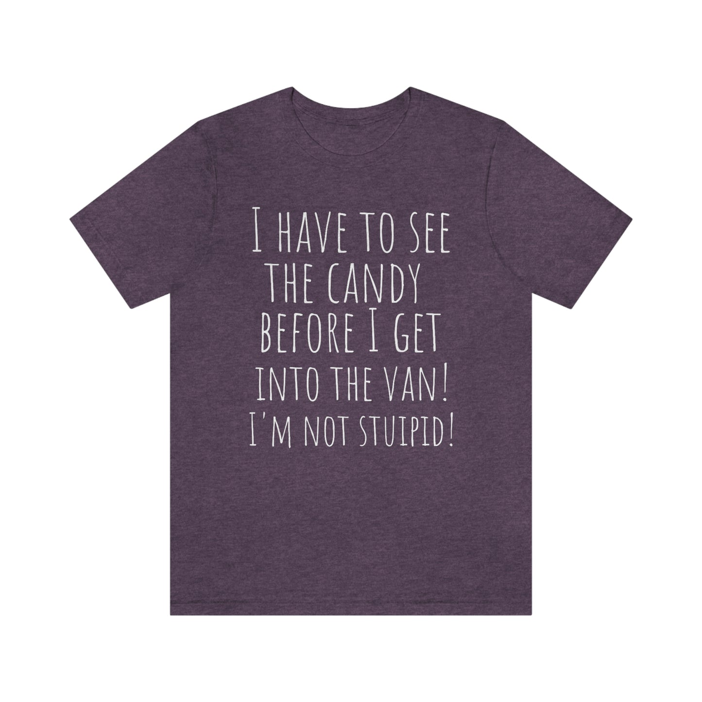 "I have to see the candy before I get into the van! I'm not stupid!" - Regular Cotton - Unisex Jersey Short Sleeve Tee (Bella+Canvas 3001)