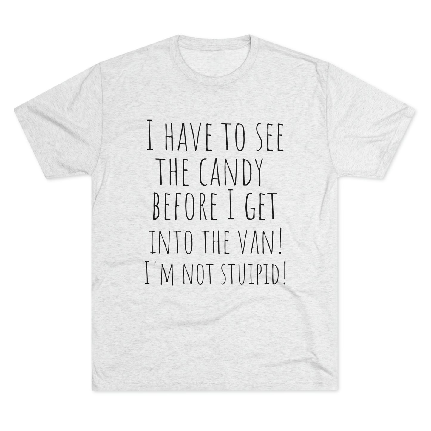 "I have to see the candy before I get into the van! I'm not stupid!" - PREMIUM SOFT - Unisex Tri-Blend Crew Tee (Next Level 6010)
