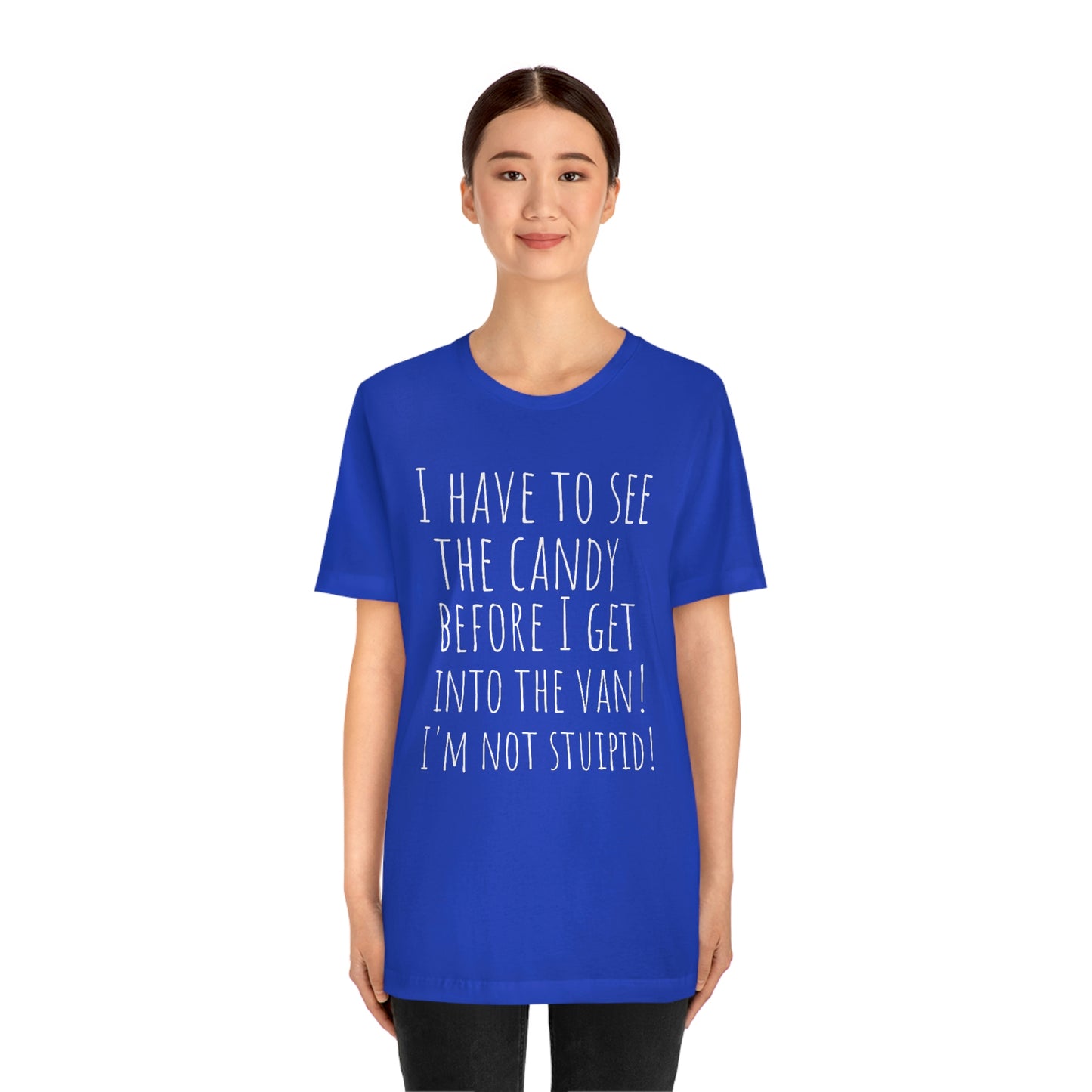 "I have to see the candy before I get into the van! I'm not stupid!" - Regular Cotton - Unisex Jersey Short Sleeve Tee (Bella+Canvas 3001)