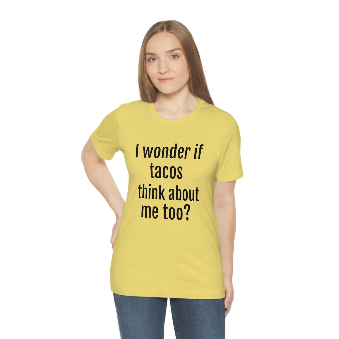 "I wonder if Tacos think about me too?" - Regular Cotton - Unisex Jersey Short Sleeve Tee (Bella+Canvas3001)