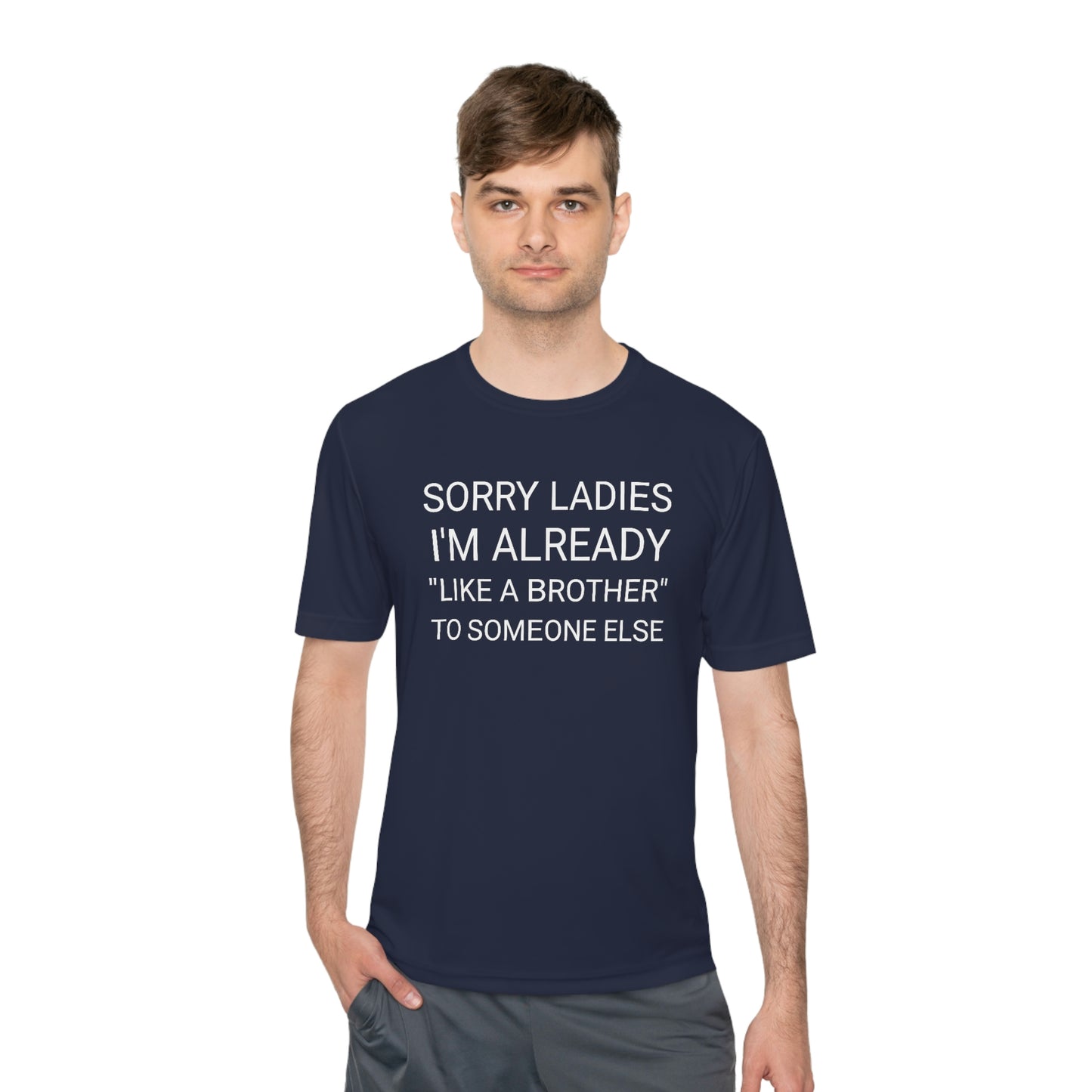 "Sorry Ladies, I'm already like a brother to someone else" - Unisex Moisture Wicking Tee (Sport-TekST350)