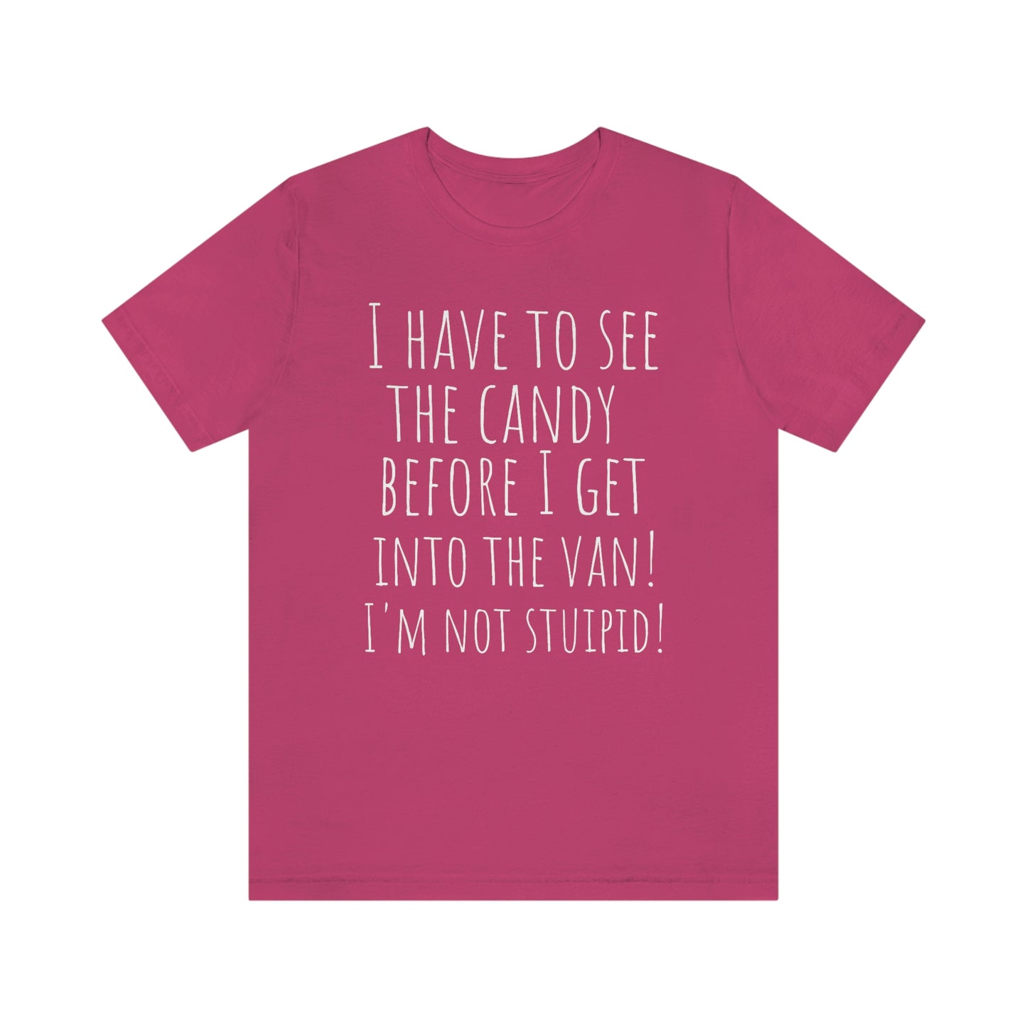 "I have to see the candy before I get into the van! I'm not stupid!" - Regular Cotton - Unisex Jersey Short Sleeve Tee (Bella+Canvas 3001)