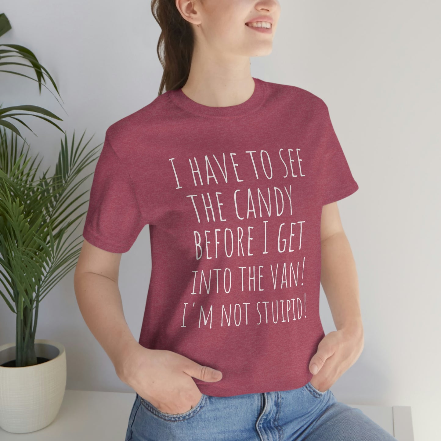 "I have to see the candy before I get into the van! I'm not stupid!" - Regular Cotton - Unisex Jersey Short Sleeve Tee (Bella+Canvas 3001)