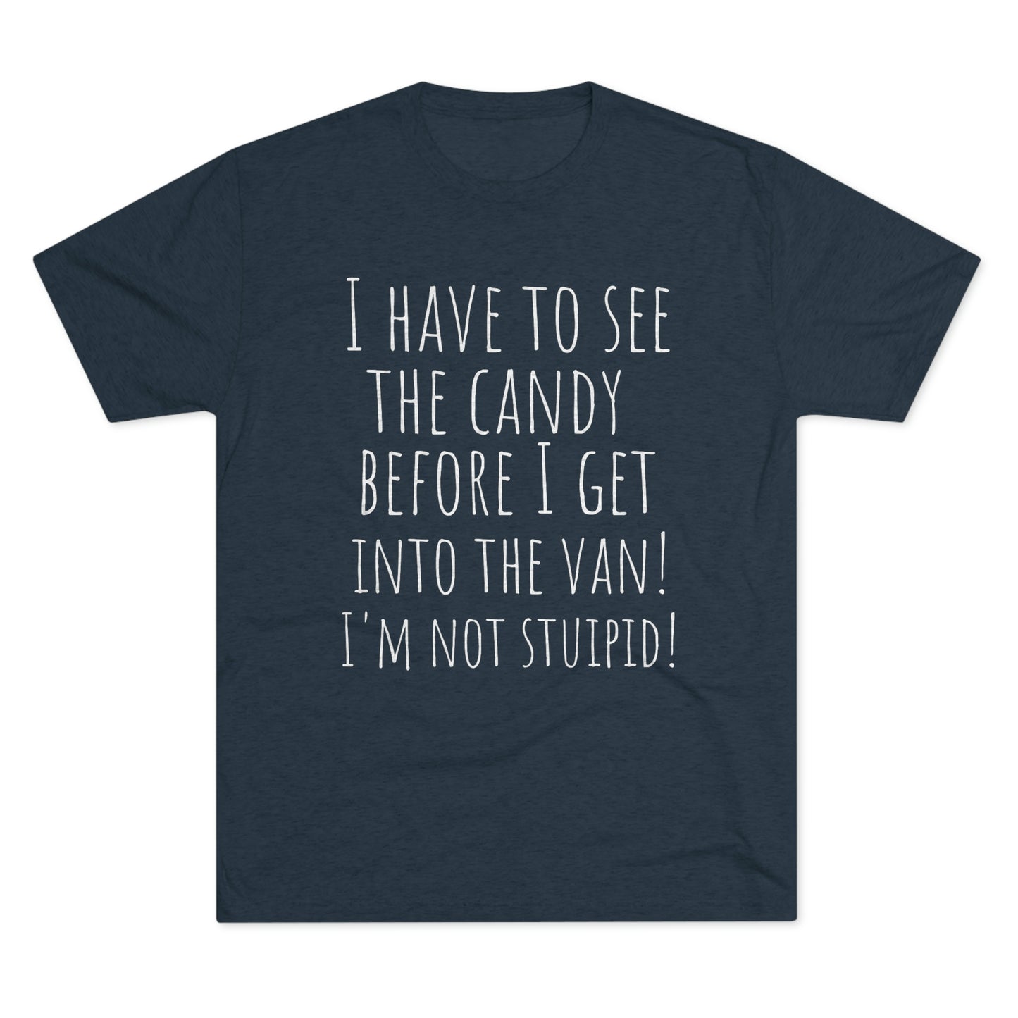 "I have to see the candy before I get into the van! I'm not stupid!" - PREMIUM SOFT - Unisex Tri-Blend Crew Tee (Next Level 6010)