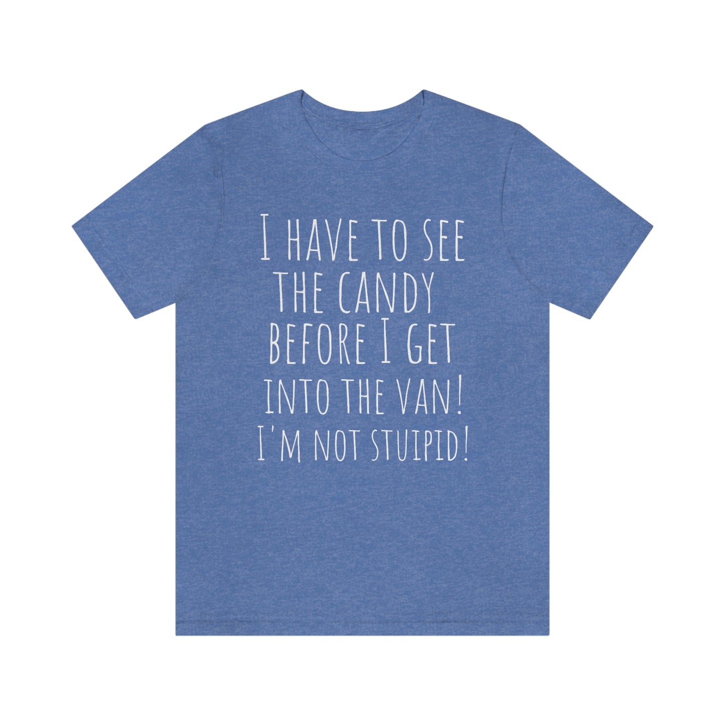 "I have to see the candy before I get into the van! I'm not stupid!" - Regular Cotton - Unisex Jersey Short Sleeve Tee (Bella+Canvas 3001)