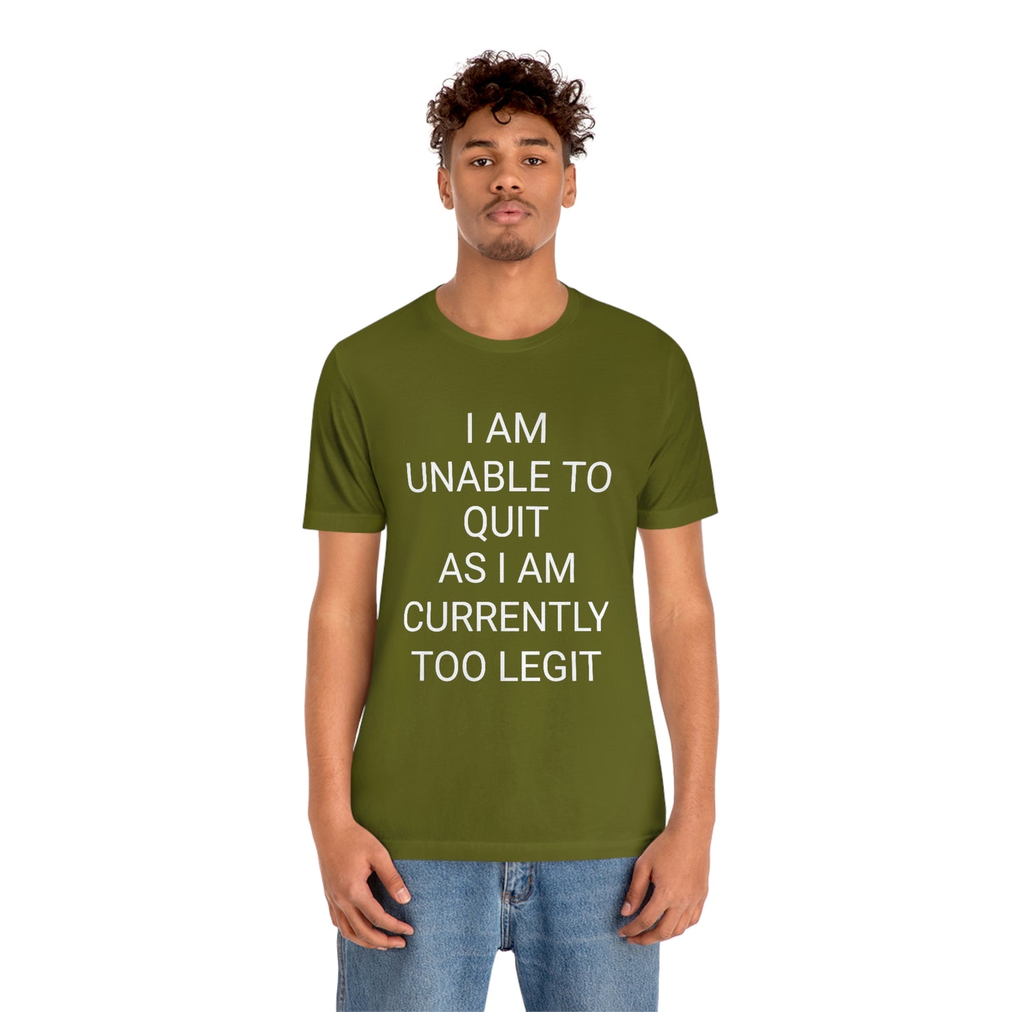 "I am unable to quit, as I am currently too legit" - Regular Cotton - Unisex Jersey Short Sleeve Tee (Bella+Canvas 3001)