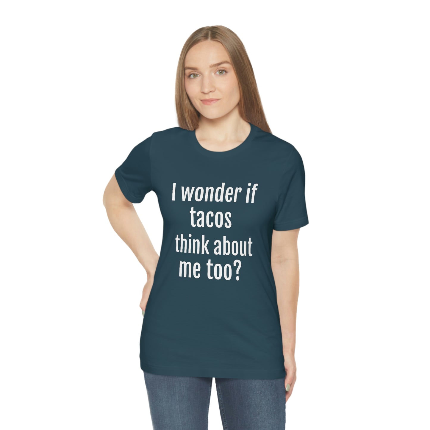 "I wonder if Tacos think about me too?" - Regular Cotton - Unisex Jersey Short Sleeve Tee (Bella+Canvas3001)