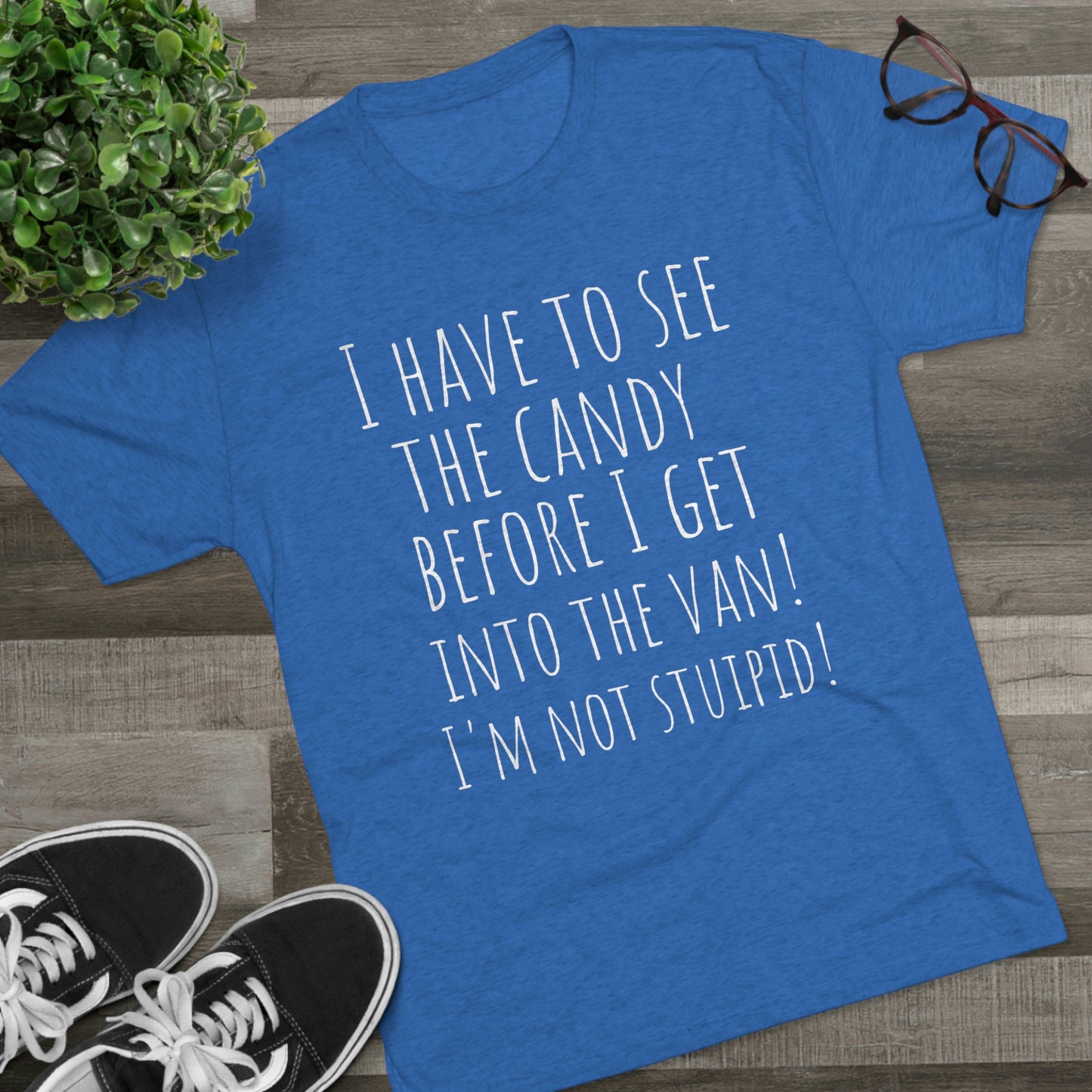 "I have to see the candy before I get into the van! I'm not stupid!" - PREMIUM SOFT - Unisex Tri-Blend Crew Tee (Next Level 6010)
