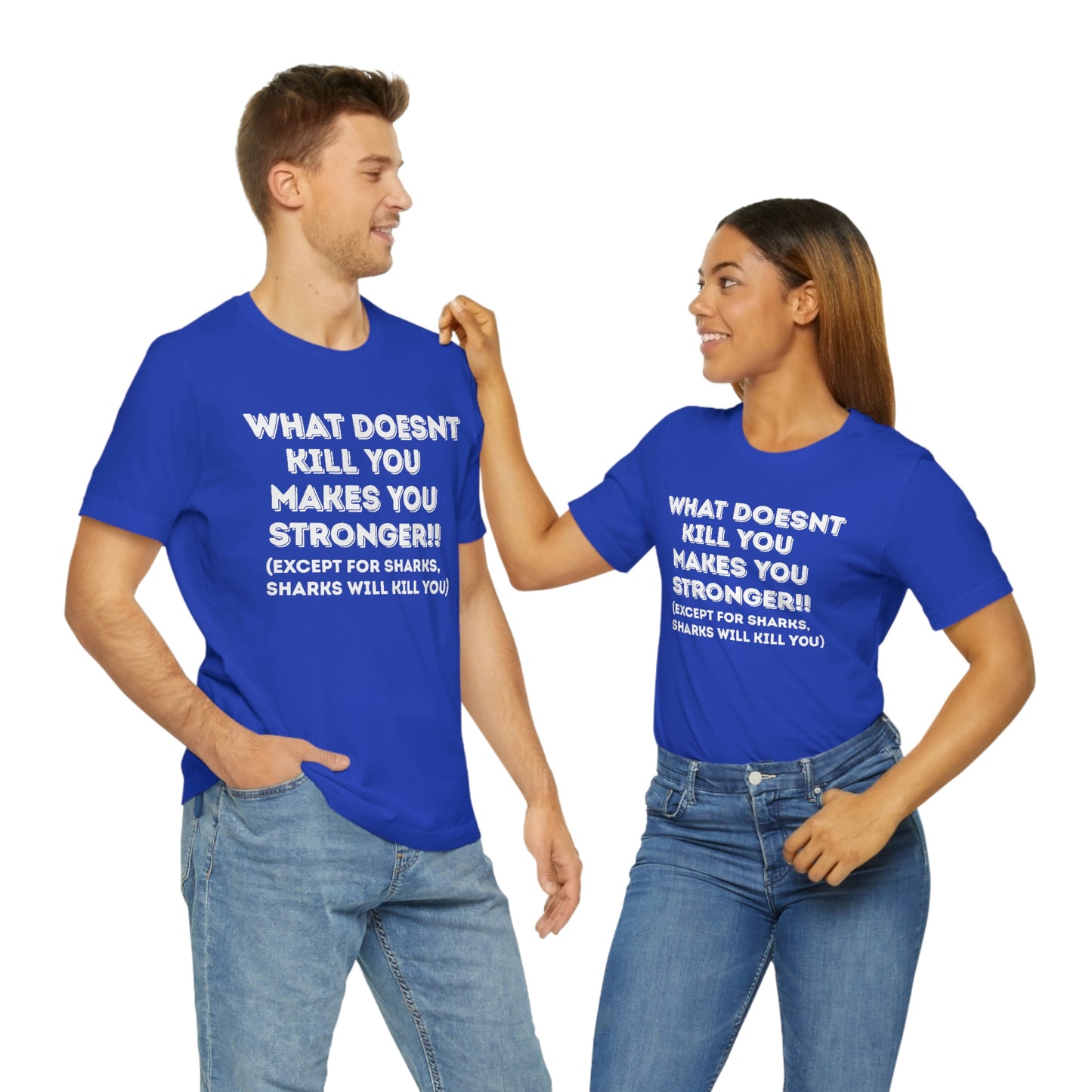 "What doesn't kill you makes you stronger, except sharks, sharks will kill you" - Regular Cotton - Unisex Jersey Short Sleeve Tee (Bella+Canvas 3001)