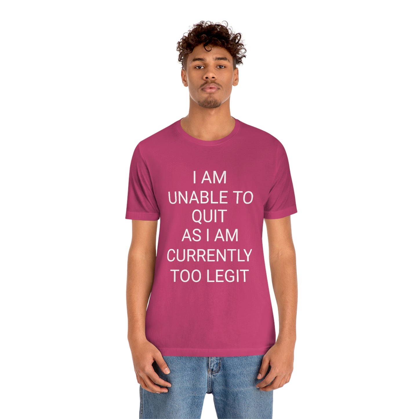 "I am unable to quit, as I am currently too legit" - Regular Cotton - Unisex Jersey Short Sleeve Tee (Bella+Canvas 3001)