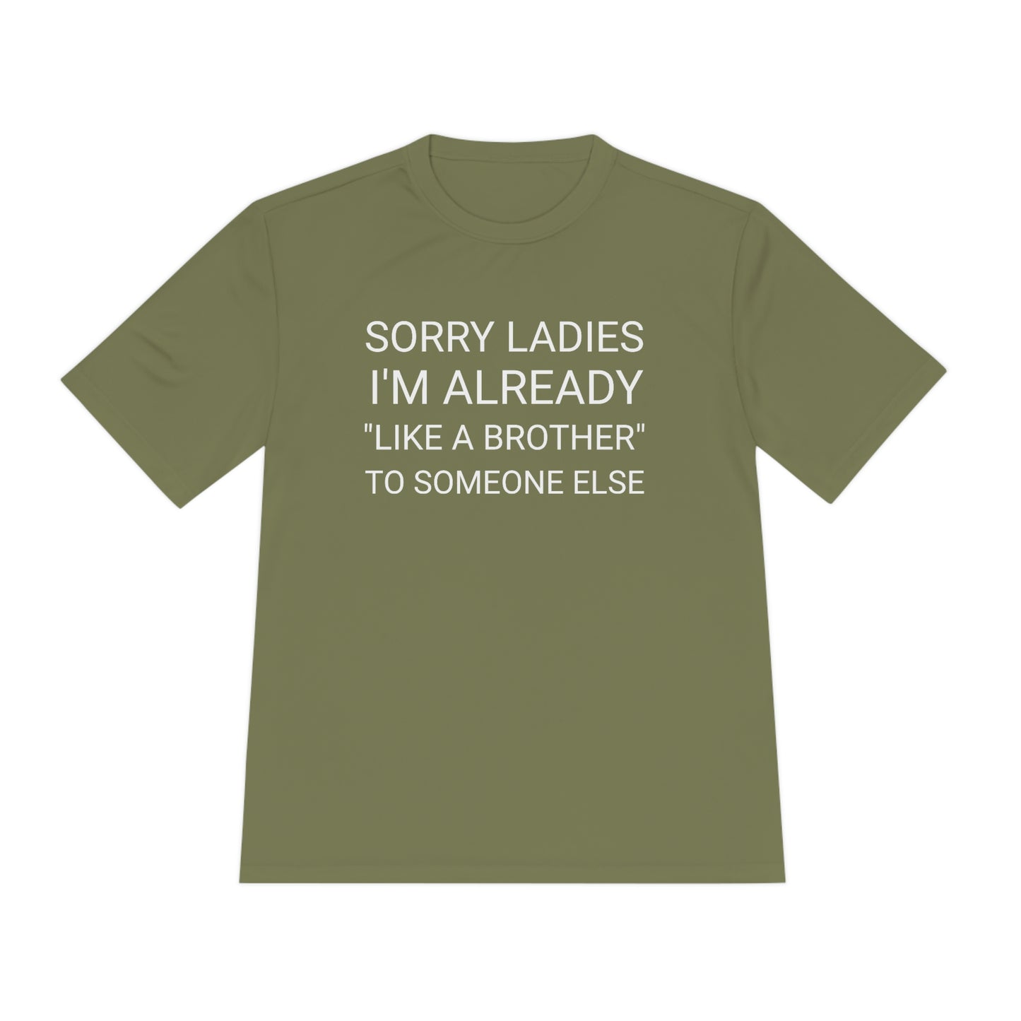 "Sorry Ladies, I'm already like a brother to someone else" - Unisex Moisture Wicking Tee (Sport-TekST350)