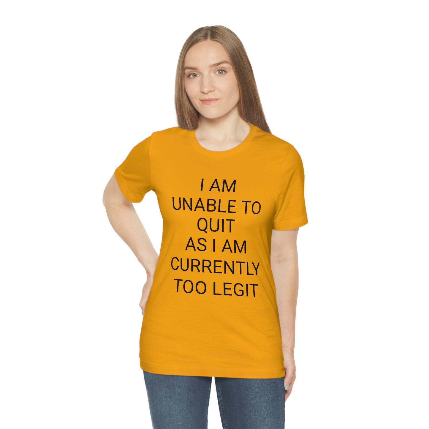 "I am unable to quit, as I am currently too legit" - Regular Cotton - Unisex Jersey Short Sleeve Tee (Bella+Canvas 3001)