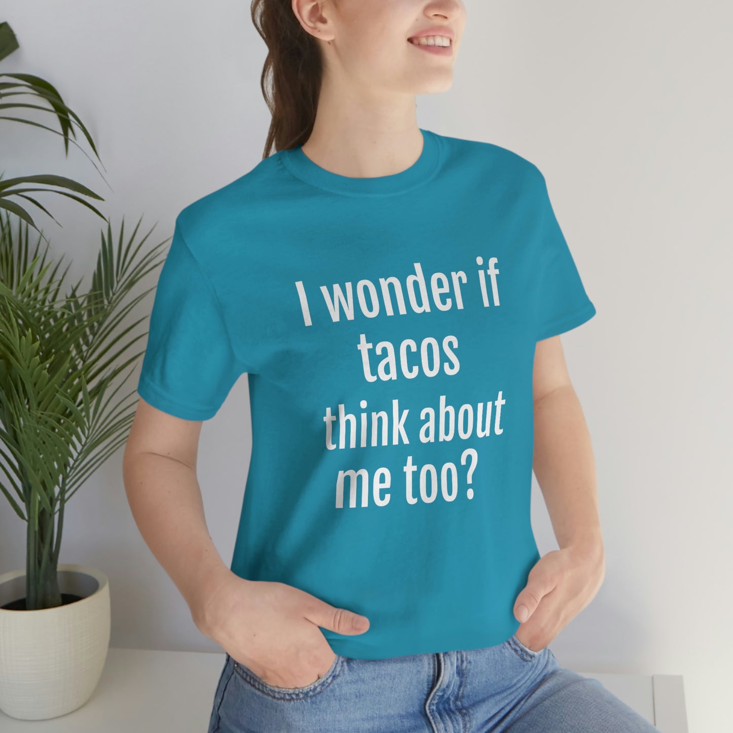 "I wonder if Tacos think about me too?" - Regular Cotton - Unisex Jersey Short Sleeve Tee (Bella+Canvas3001)