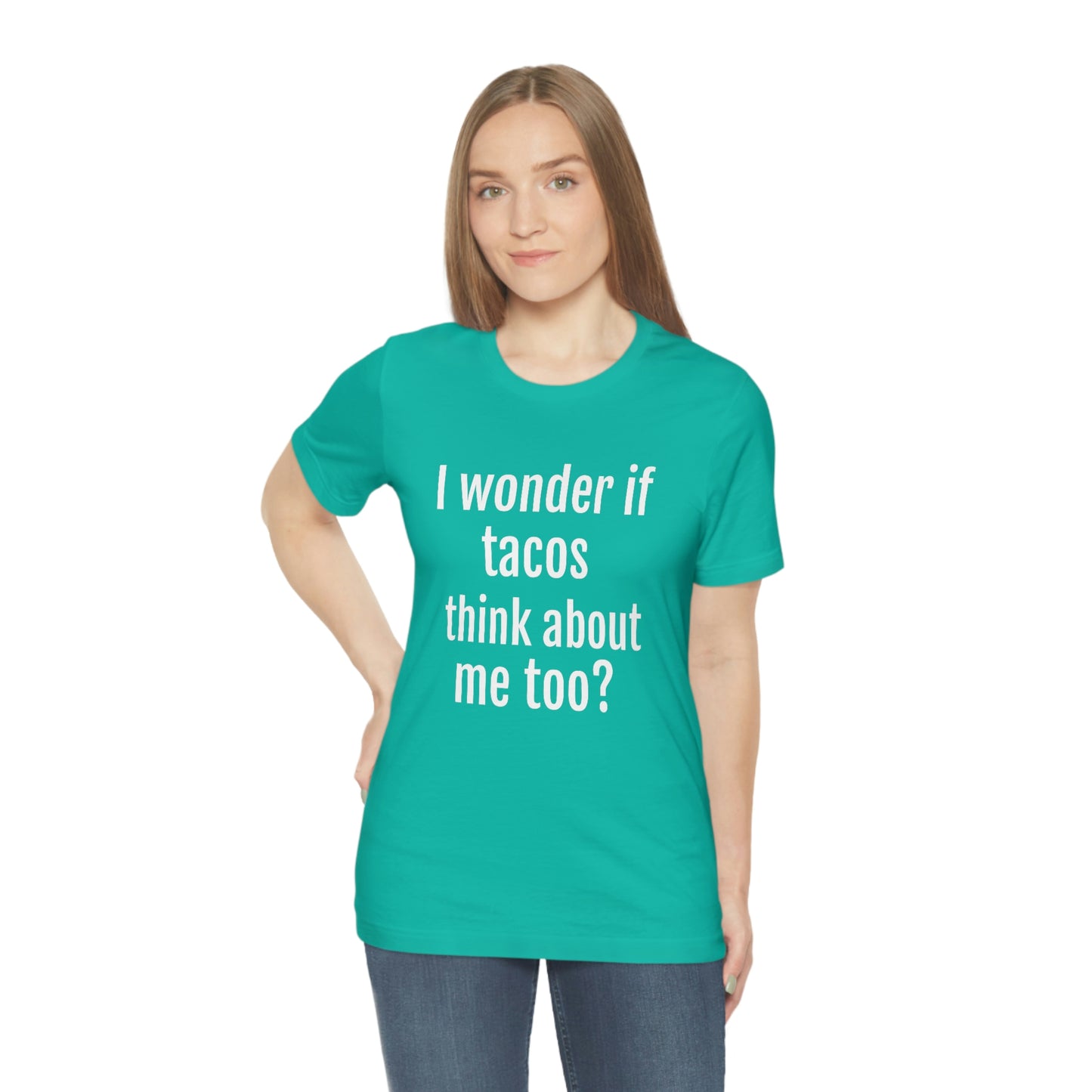 "I wonder if Tacos think about me too?" - Regular Cotton - Unisex Jersey Short Sleeve Tee (Bella+Canvas3001)