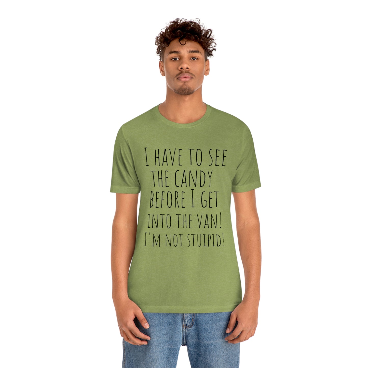 "I have to see the candy before I get into the van! I'm not stupid!" - Regular Cotton - Unisex Jersey Short Sleeve Tee (Bella+Canvas 3001)