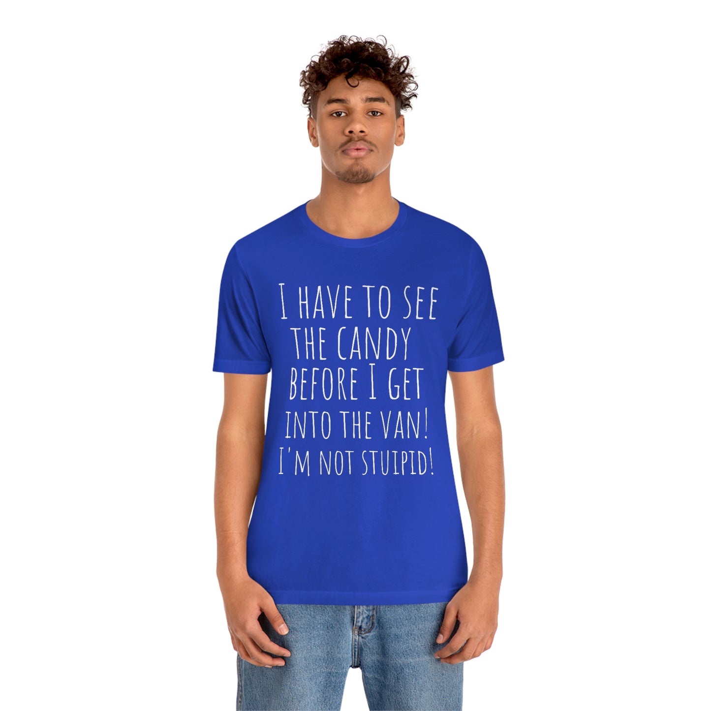 "I have to see the candy before I get into the van! I'm not stupid!" - Regular Cotton - Unisex Jersey Short Sleeve Tee (Bella+Canvas 3001)