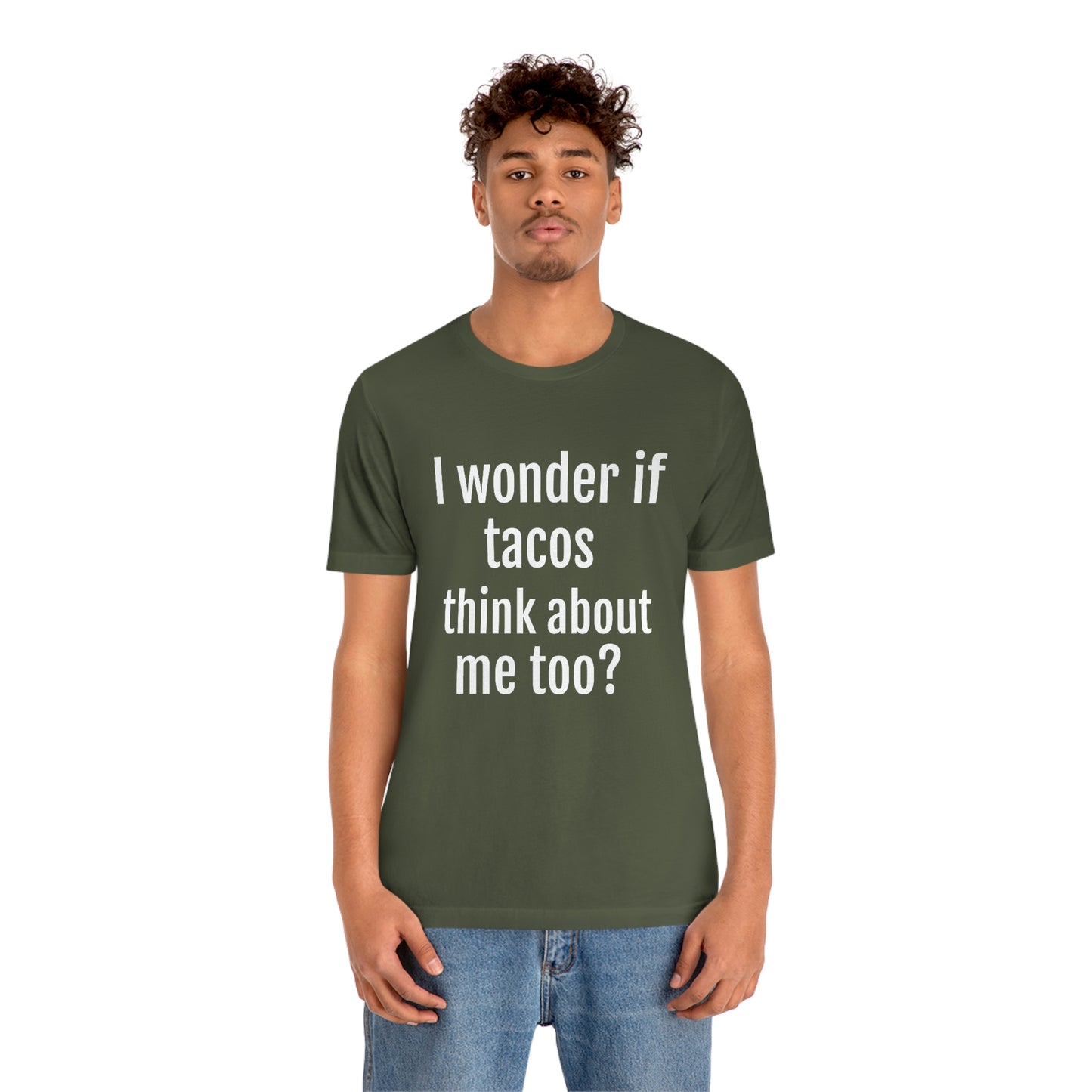 "I wonder if Tacos think about me too?" - Regular Cotton - Unisex Jersey Short Sleeve Tee (Bella+Canvas3001)