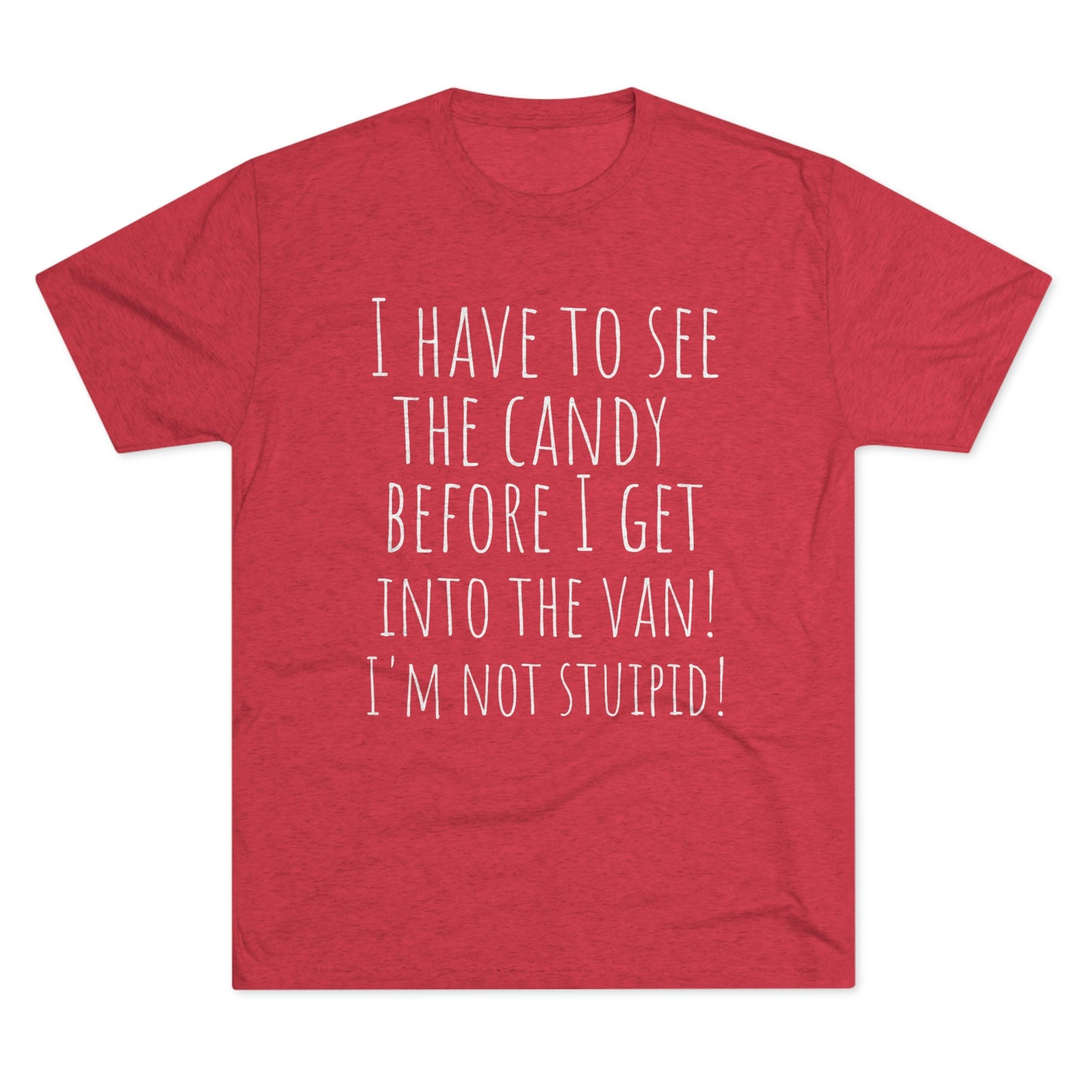 "I have to see the candy before I get into the van! I'm not stupid!" - PREMIUM SOFT - Unisex Tri-Blend Crew Tee (Next Level 6010)