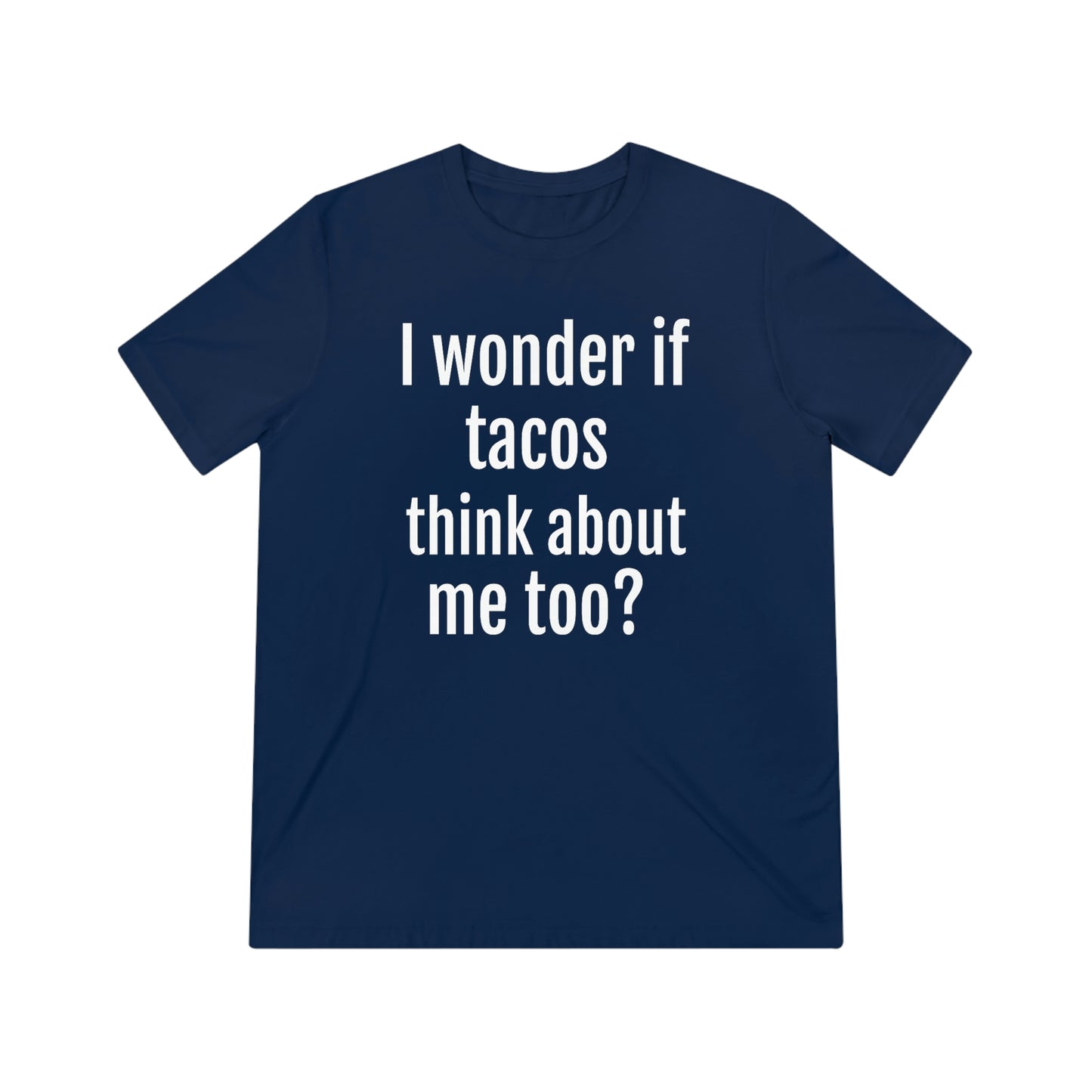 'I wonder if tacos think about me too?' - PREMIUM SOFT - Unisex Triblend Tee (Bella+Canvas 3413)