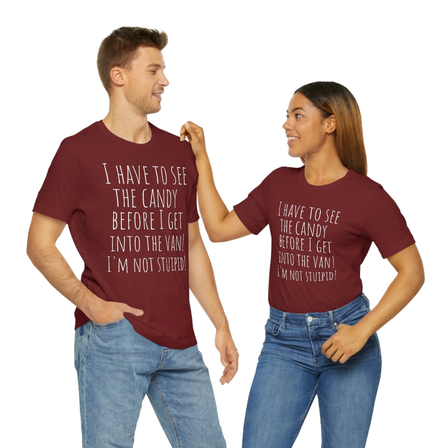 "I have to see the candy before I get into the van! I'm not stupid!" - Regular Cotton - Unisex Jersey Short Sleeve Tee (Bella+Canvas 3001)