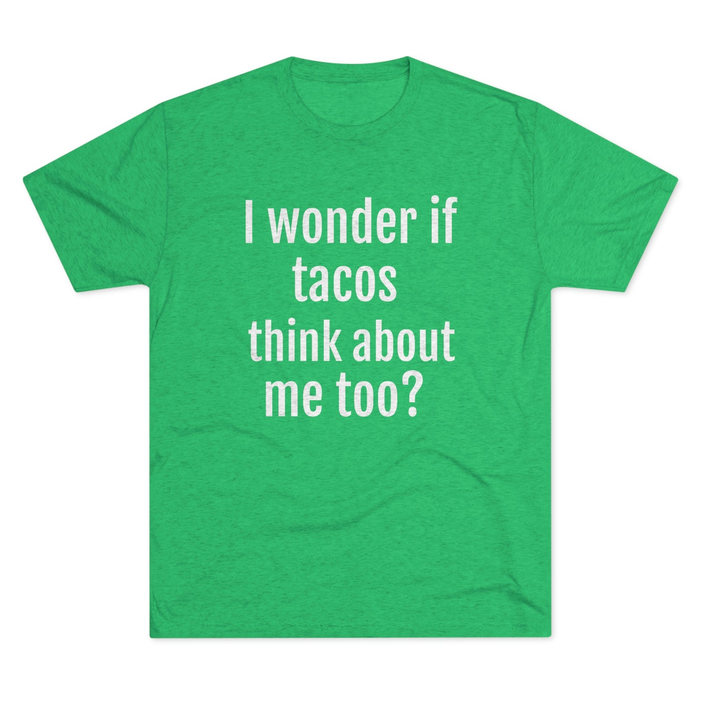 'I wonder if tacos think about me too?' - PREMIUM SOFT - Unisex Tri-Blend Crew Tee (Next Level 6010)