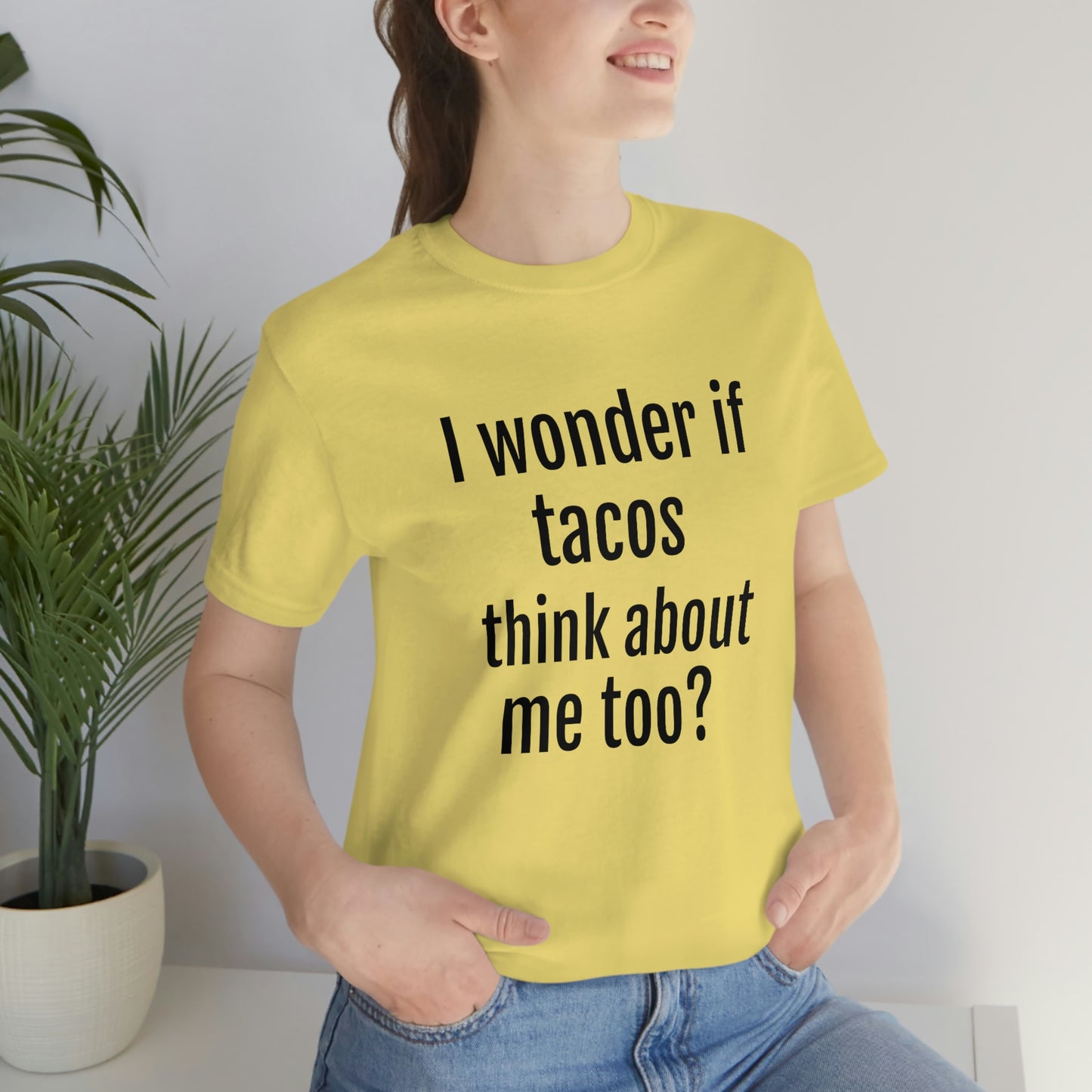 "I wonder if Tacos think about me too?" - Regular Cotton - Unisex Jersey Short Sleeve Tee (Bella+Canvas3001)