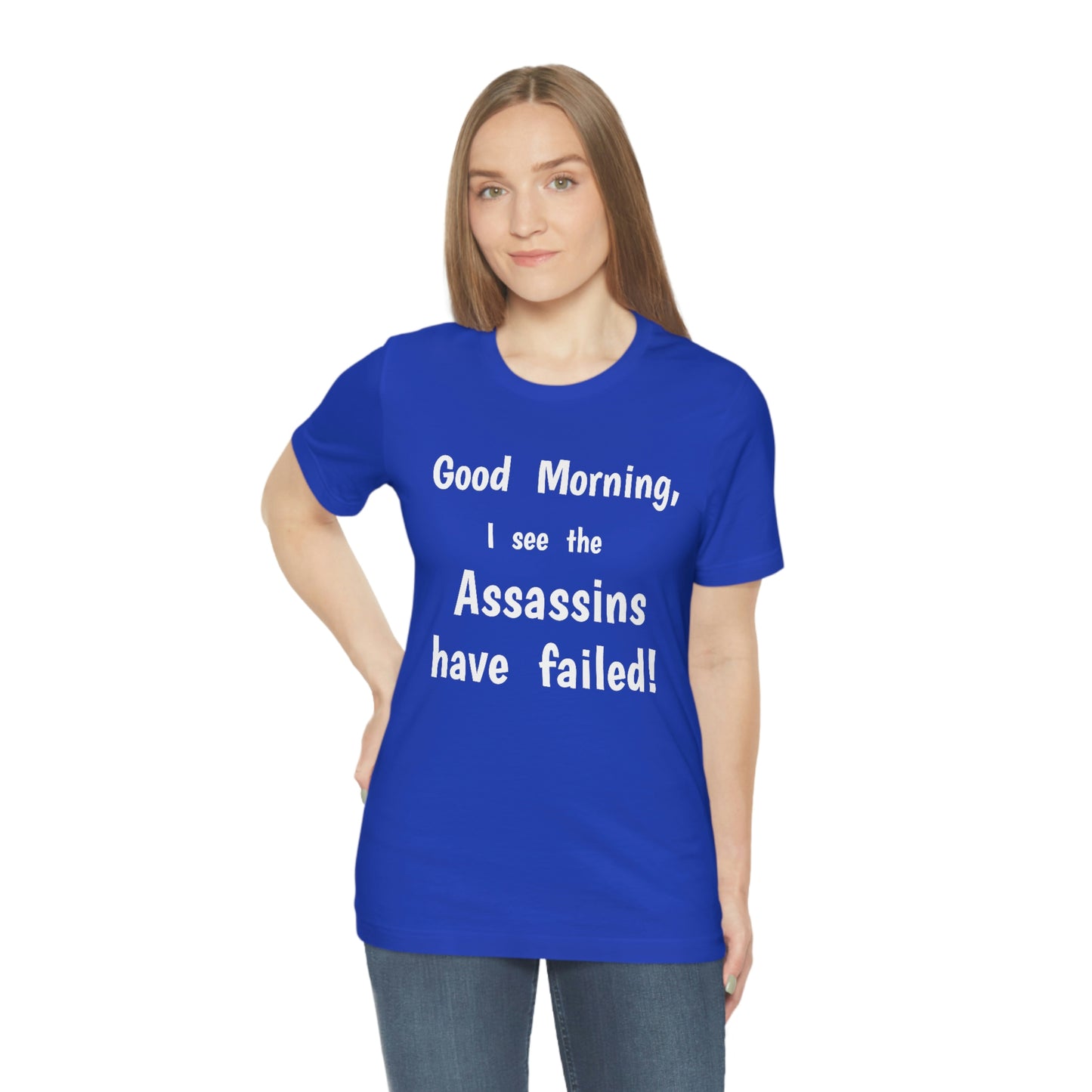 "Good Morning, I see the assassins have failed!" - Regular Cotton - Unisex Jersey Short Sleeve Tee (Bella+Canvas 3001)