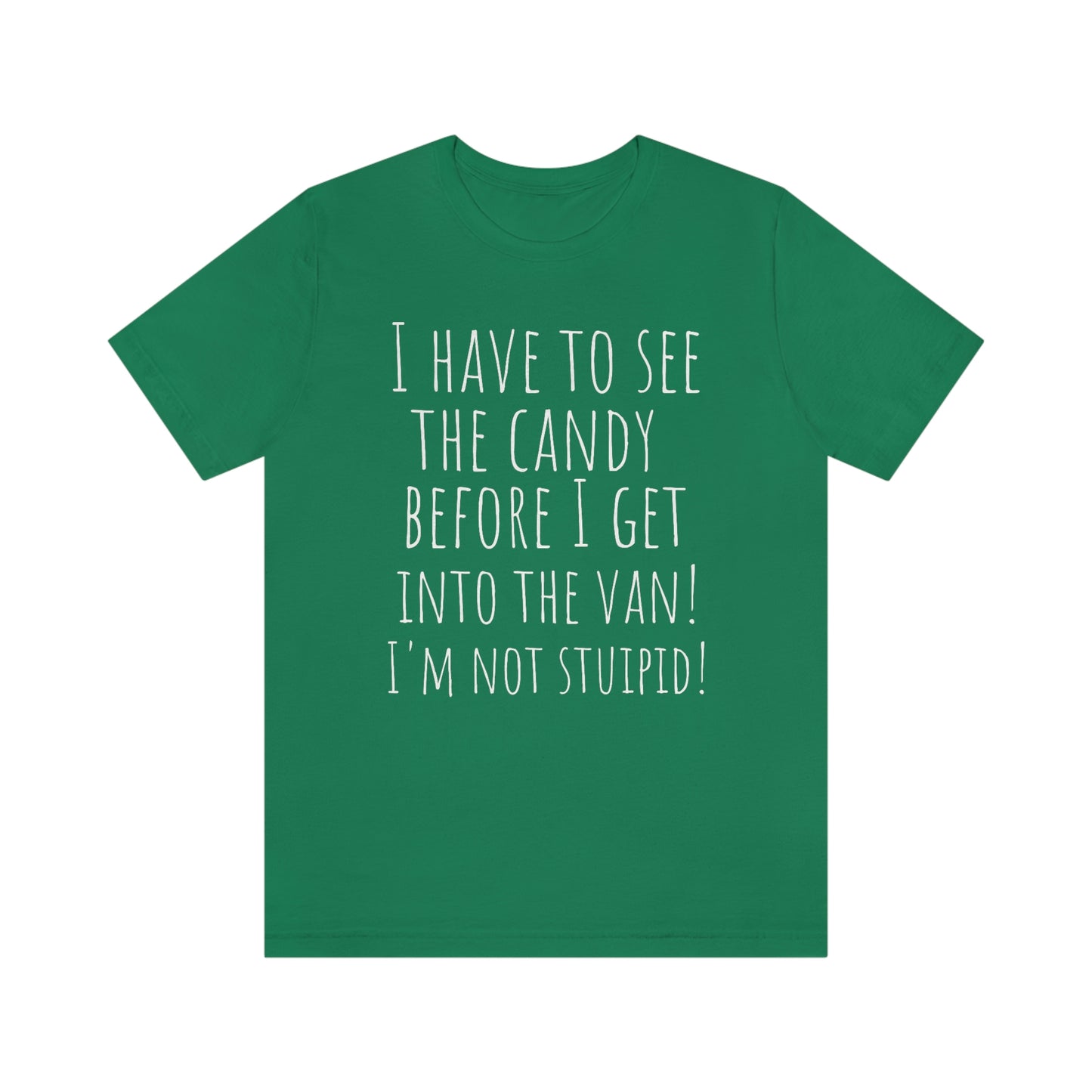 "I have to see the candy before I get into the van! I'm not stupid!" - Regular Cotton - Unisex Jersey Short Sleeve Tee (Bella+Canvas 3001)