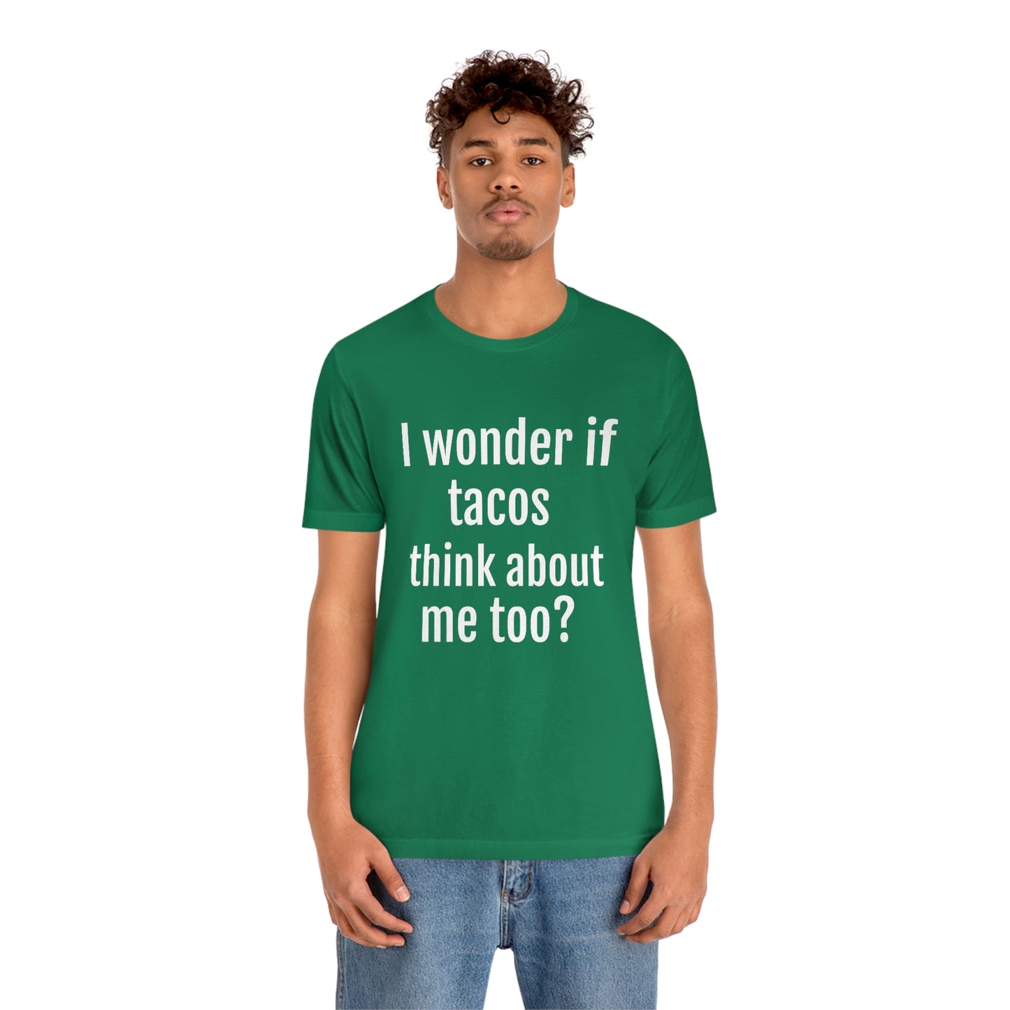 "I wonder if Tacos think about me too?" - Regular Cotton - Unisex Jersey Short Sleeve Tee (Bella+Canvas3001)