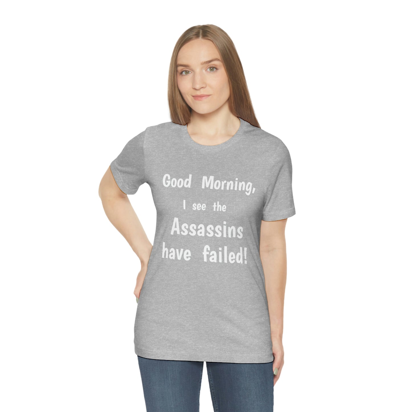 "Good Morning, I see the assassins have failed!" - Regular Cotton - Unisex Jersey Short Sleeve Tee (Bella+Canvas 3001)