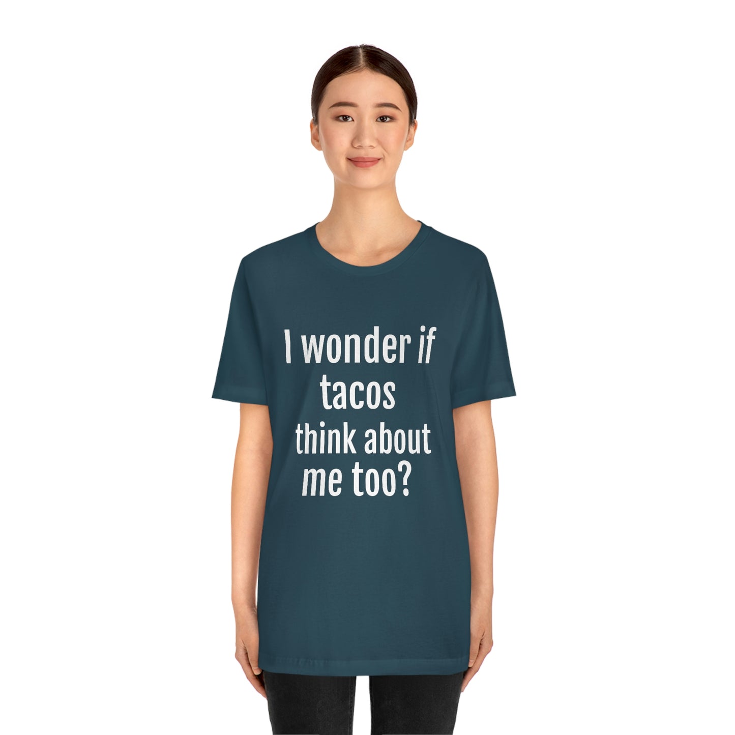 "I wonder if Tacos think about me too?" - Regular Cotton - Unisex Jersey Short Sleeve Tee (Bella+Canvas3001)
