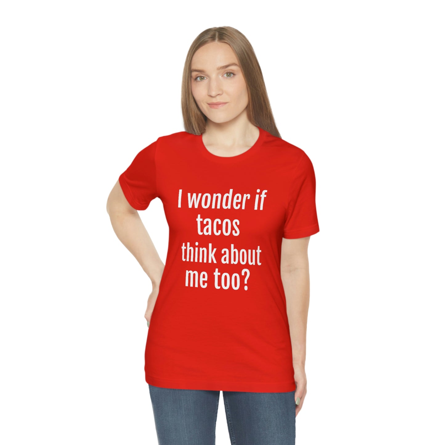 "I wonder if Tacos think about me too?" - Regular Cotton - Unisex Jersey Short Sleeve Tee (Bella+Canvas3001)