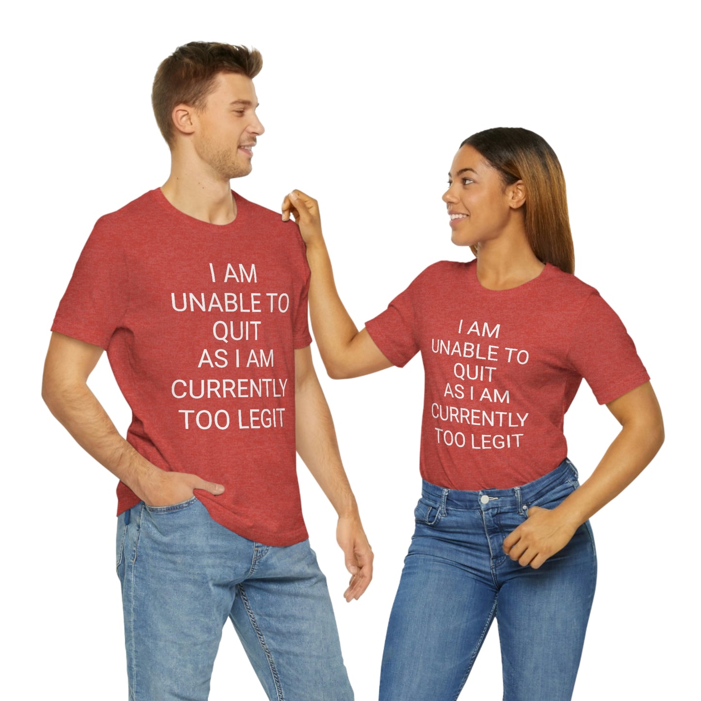 "I am unable to quit, as I am currently too legit" - Regular Cotton - Unisex Jersey Short Sleeve Tee (Bella+Canvas 3001)