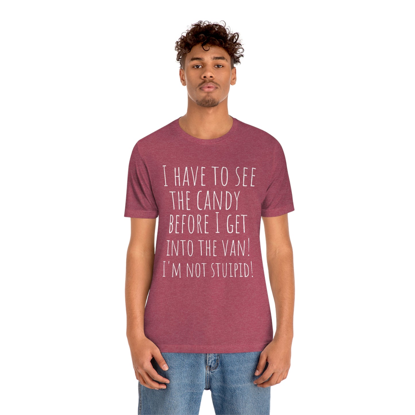 "I have to see the candy before I get into the van! I'm not stupid!" - Regular Cotton - Unisex Jersey Short Sleeve Tee (Bella+Canvas 3001)