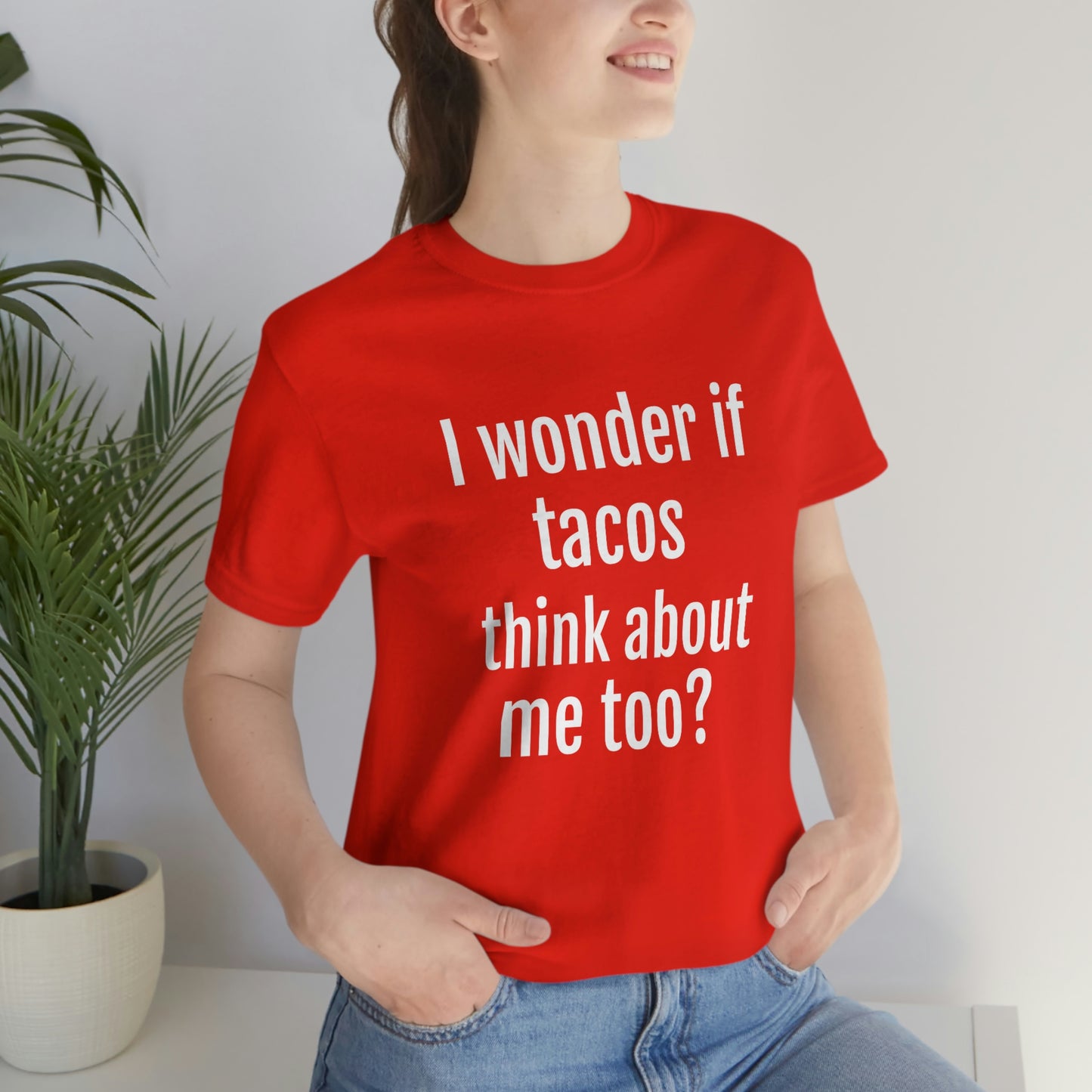 "I wonder if Tacos think about me too?" - Regular Cotton - Unisex Jersey Short Sleeve Tee (Bella+Canvas3001)