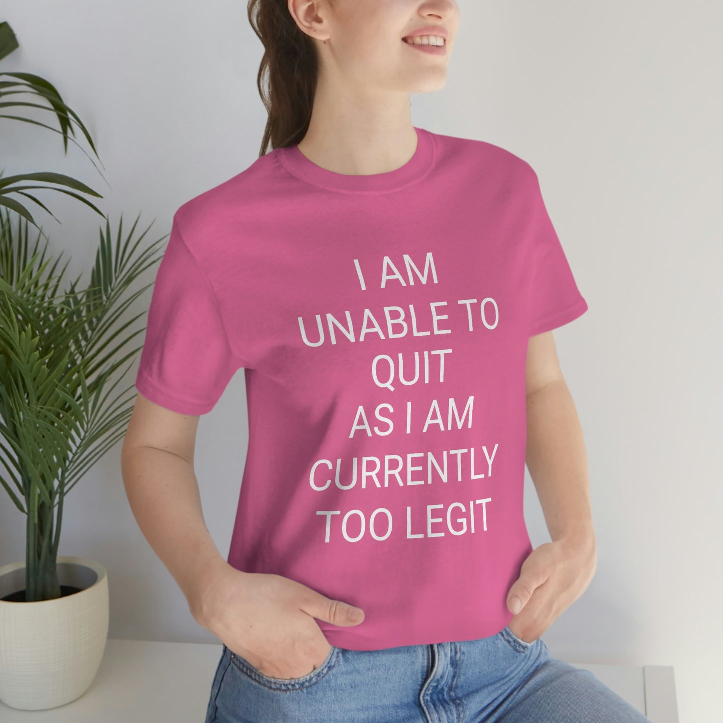 "I am unable to quit, as I am currently too legit" - Regular Cotton - Unisex Jersey Short Sleeve Tee (Bella+Canvas 3001)